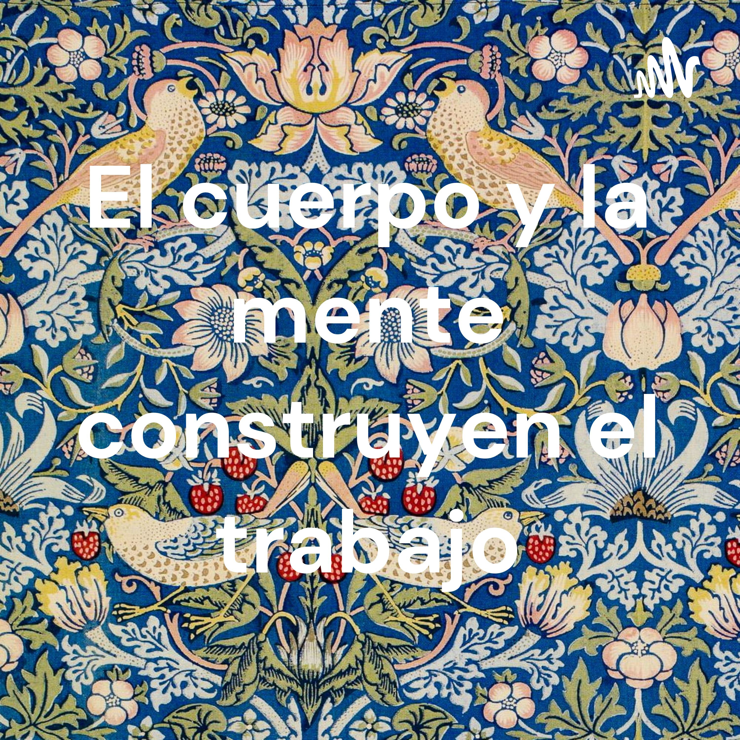 El cuerpo y la mente construyen el trabajo
