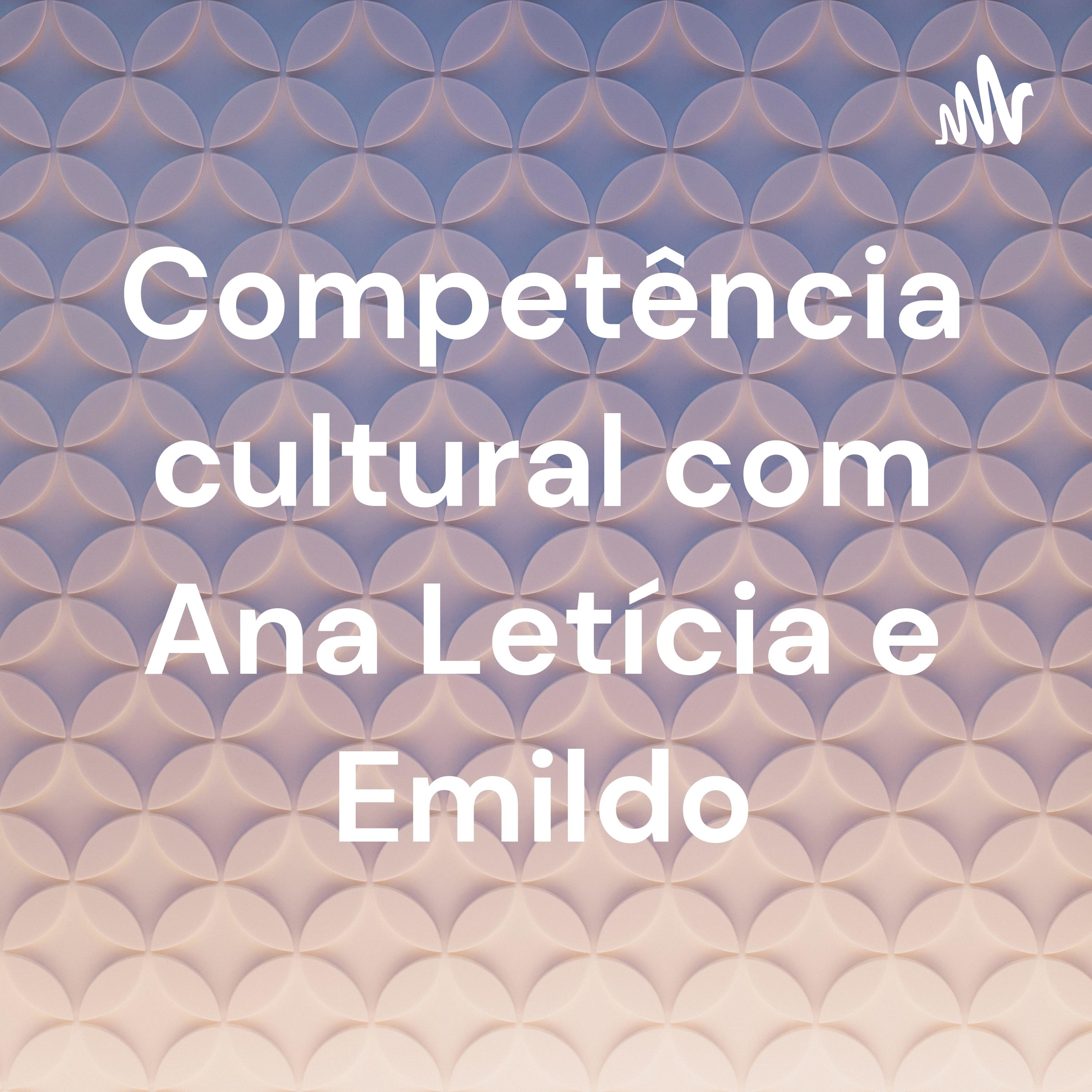 Competência cultural com Ana Letícia e Emildo