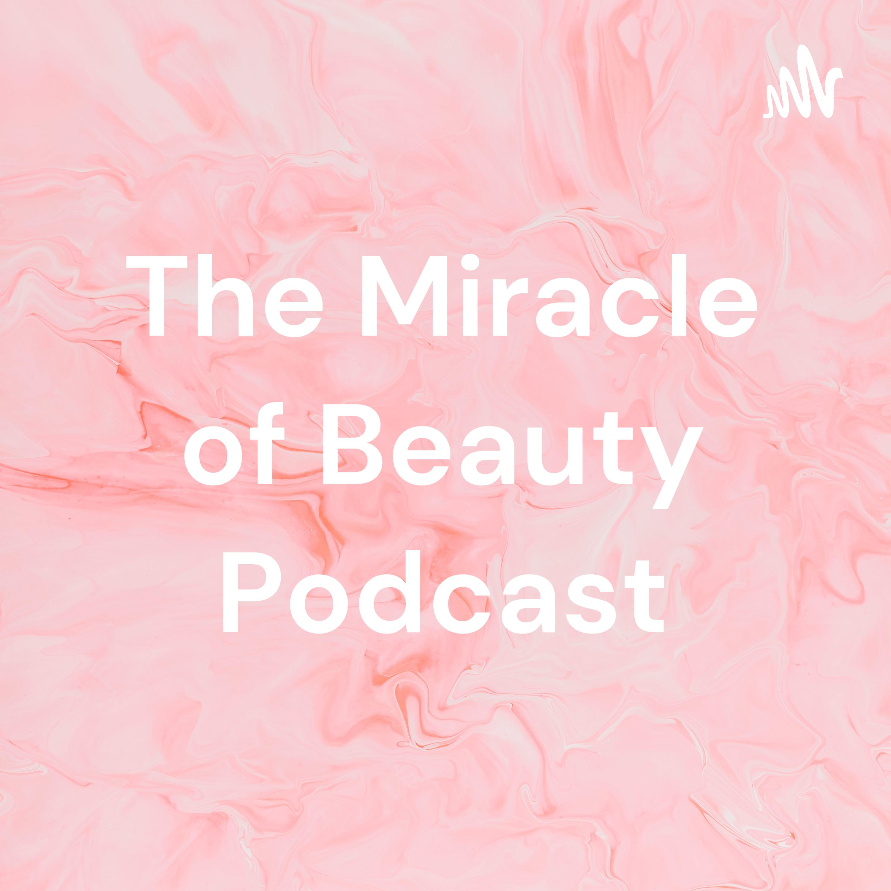 The Miracle of Beauty Podcast