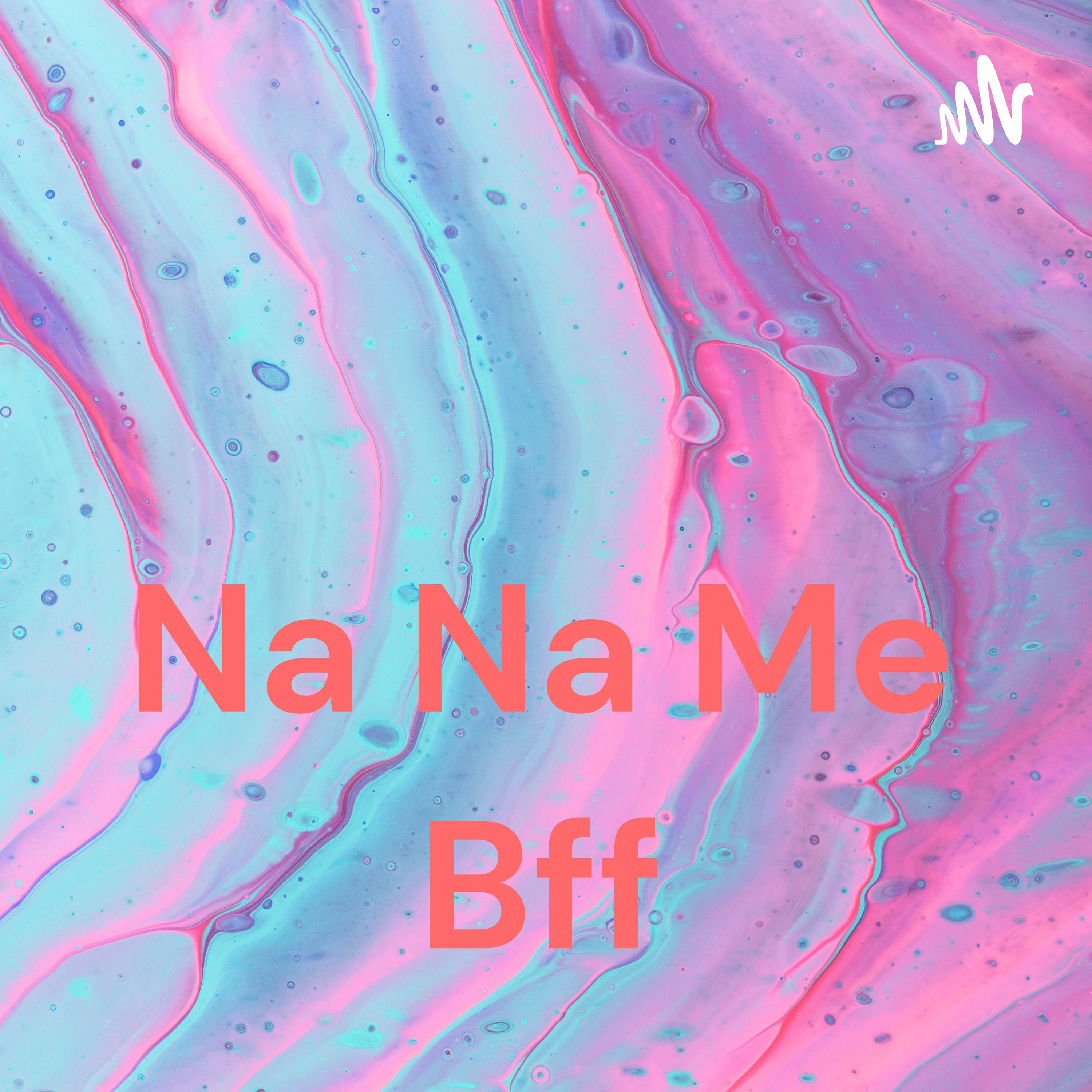 Na Na Me Bff