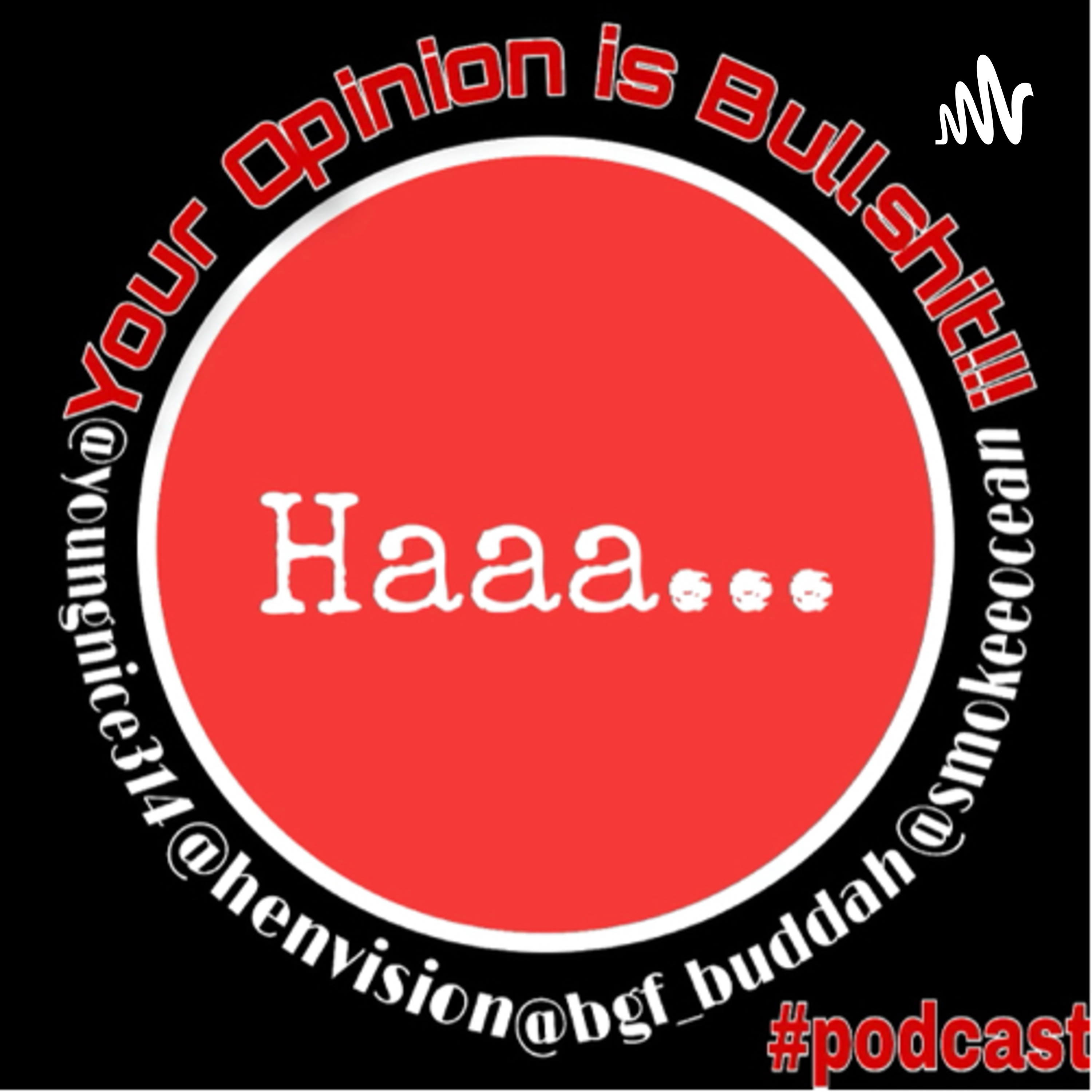 Haaa....Your Opinion is Bullshit Podcast