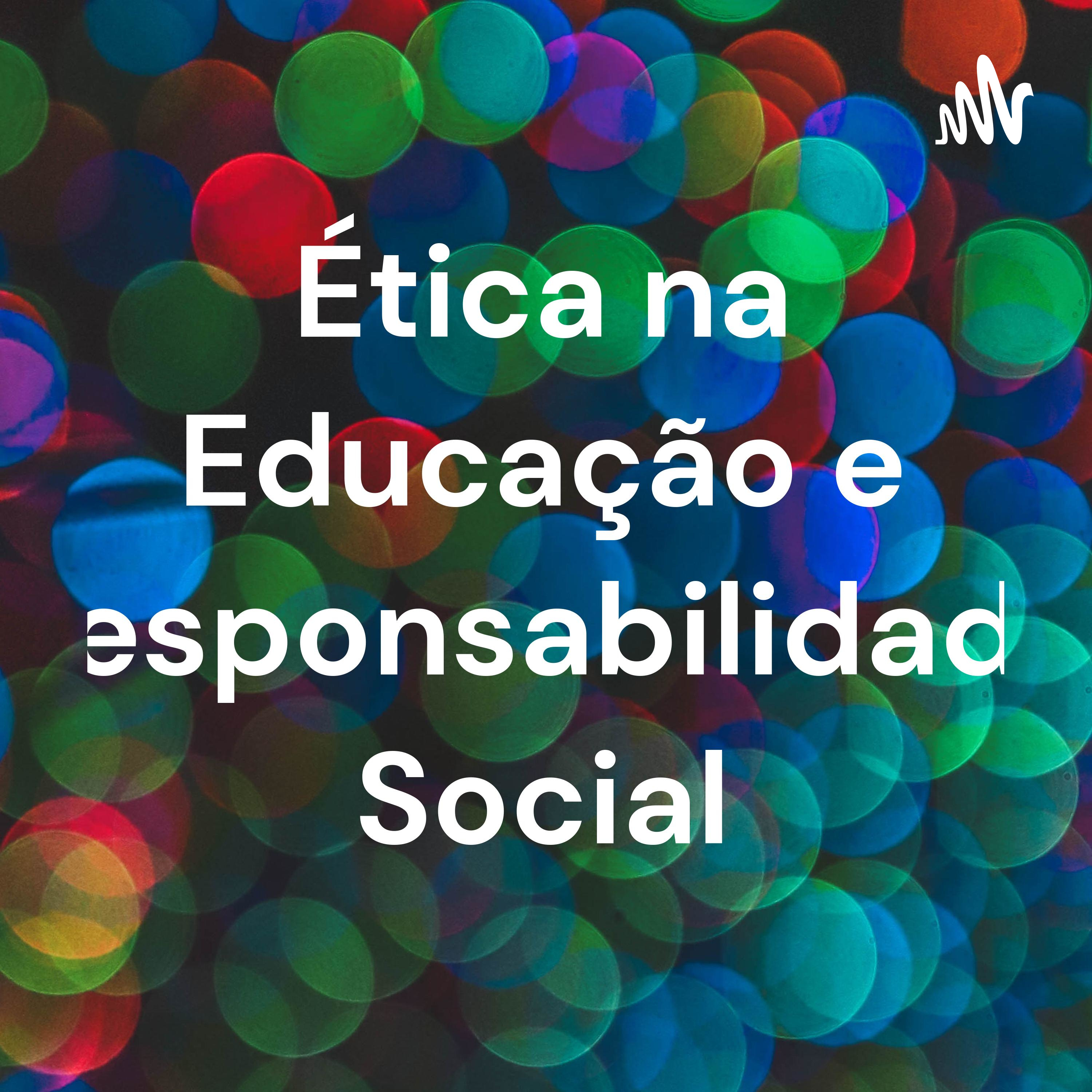 Ética na Educação e Responsabilidade Social