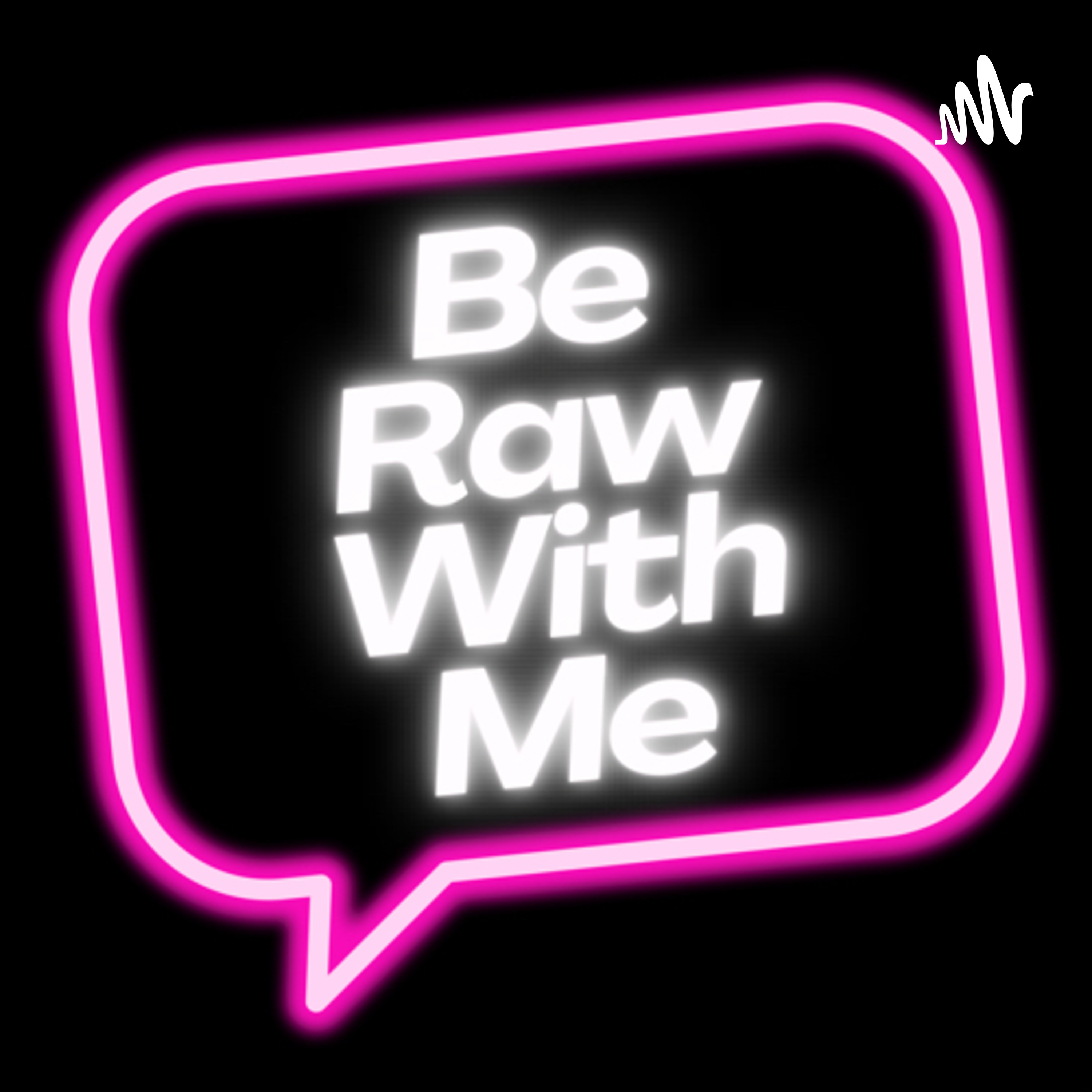 Be Raw With Me