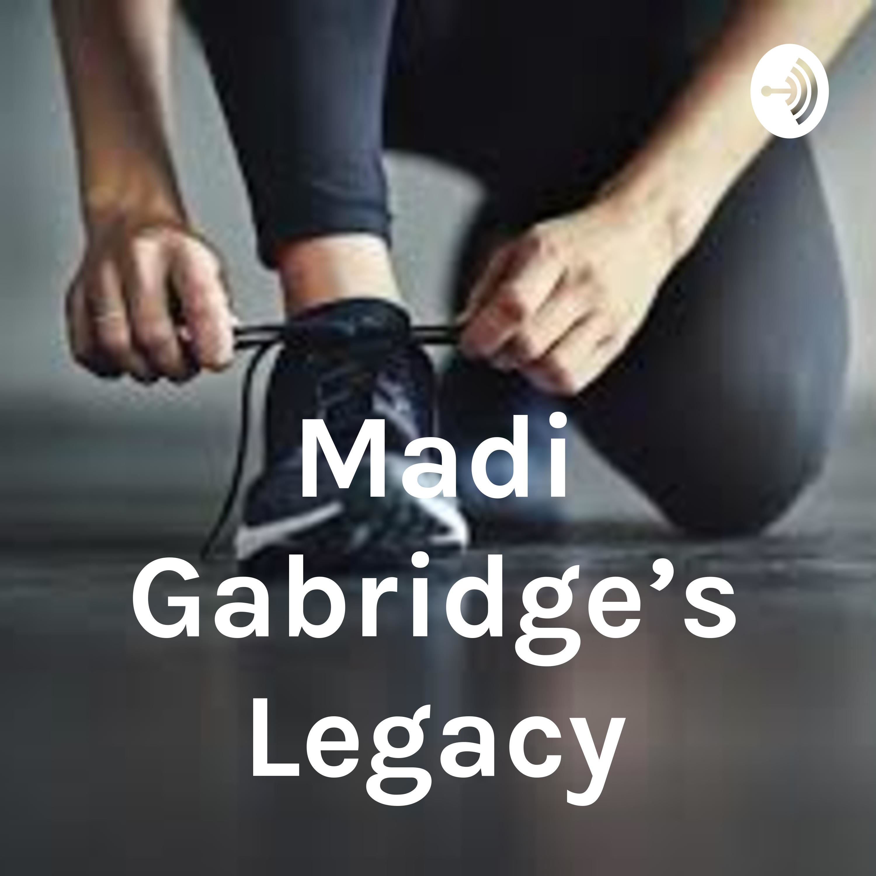 Madi Gabridge's Legacy