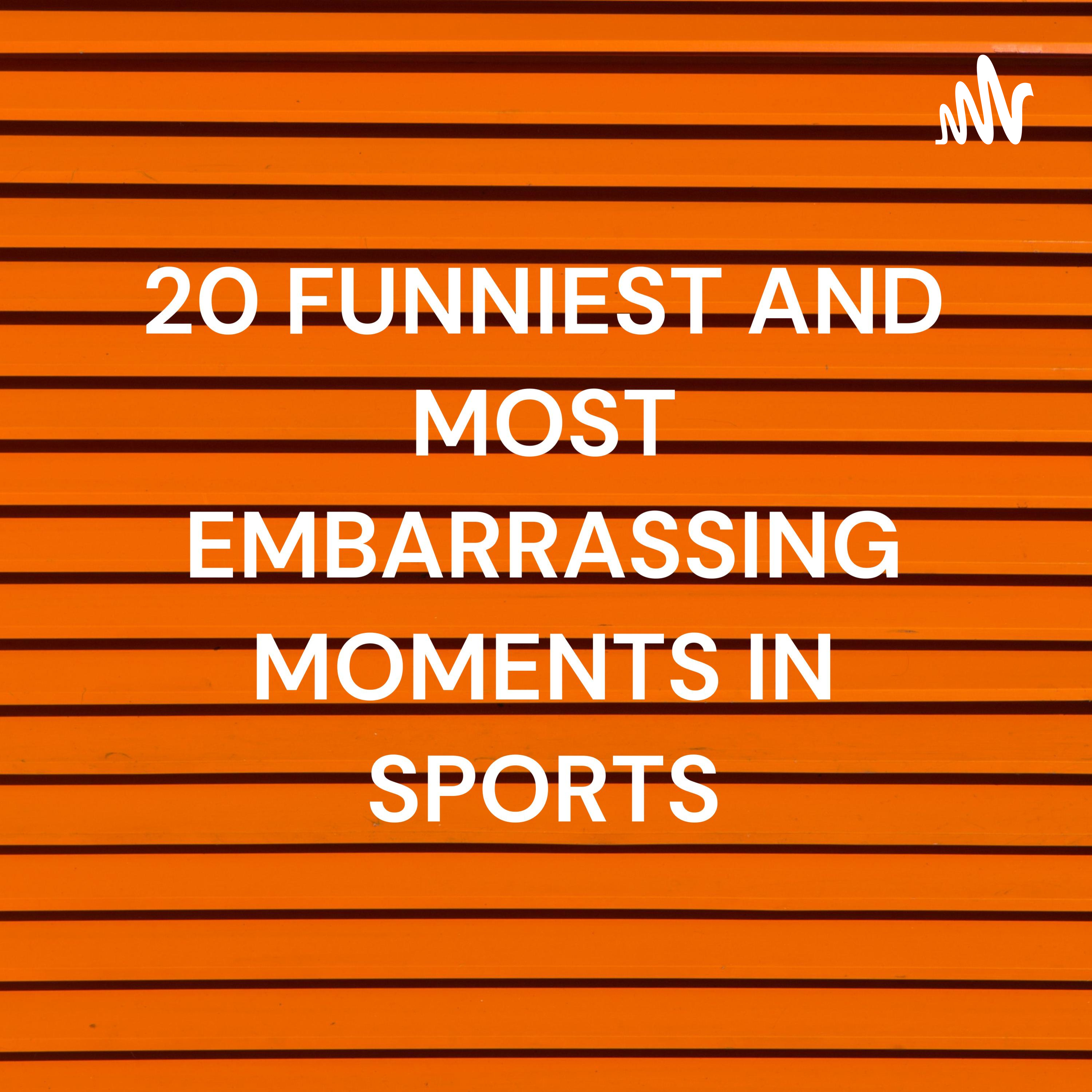 20 FUNNIEST AND MOST EMBARRASSING MOMENTS IN SPORTS
