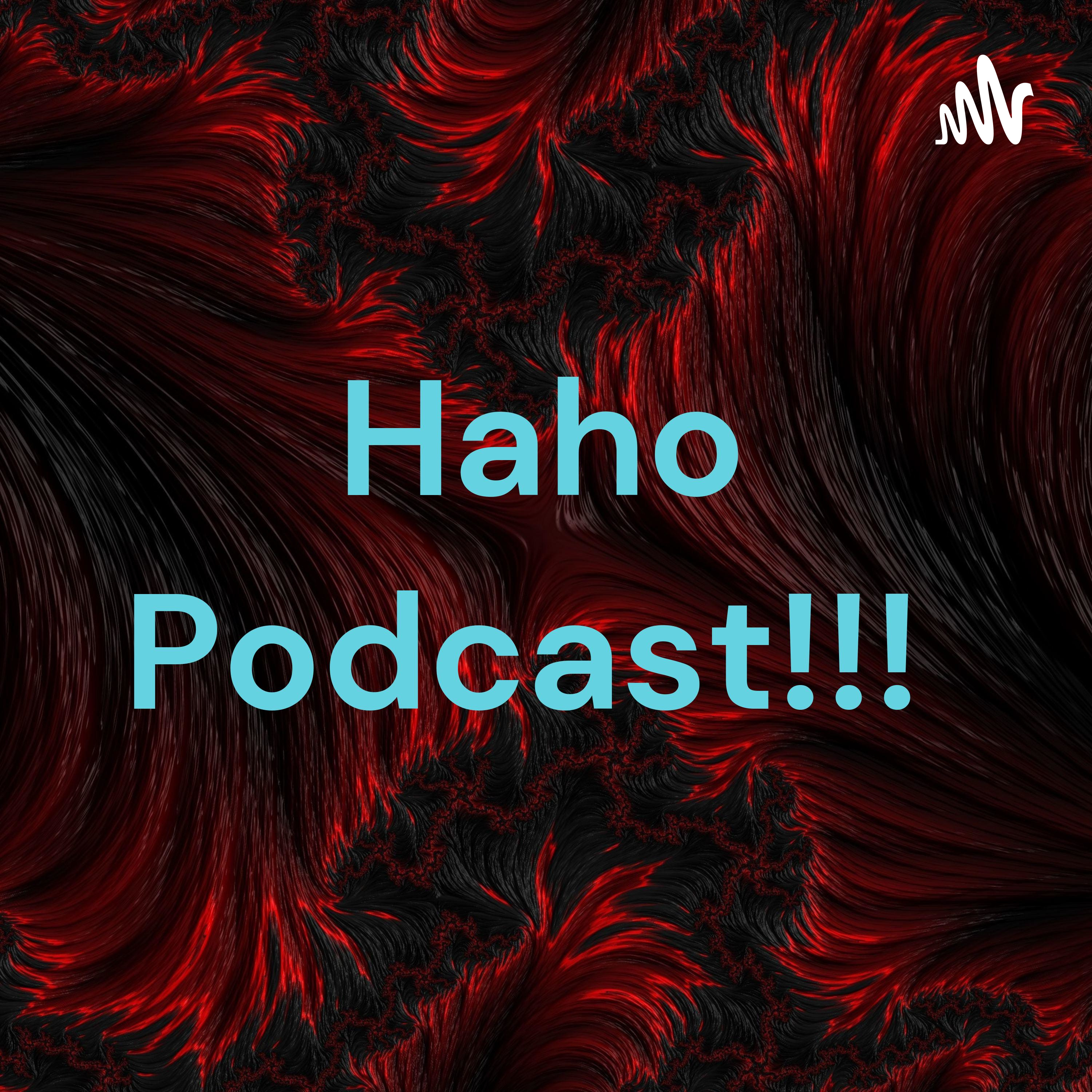 Haho Podcast!!!