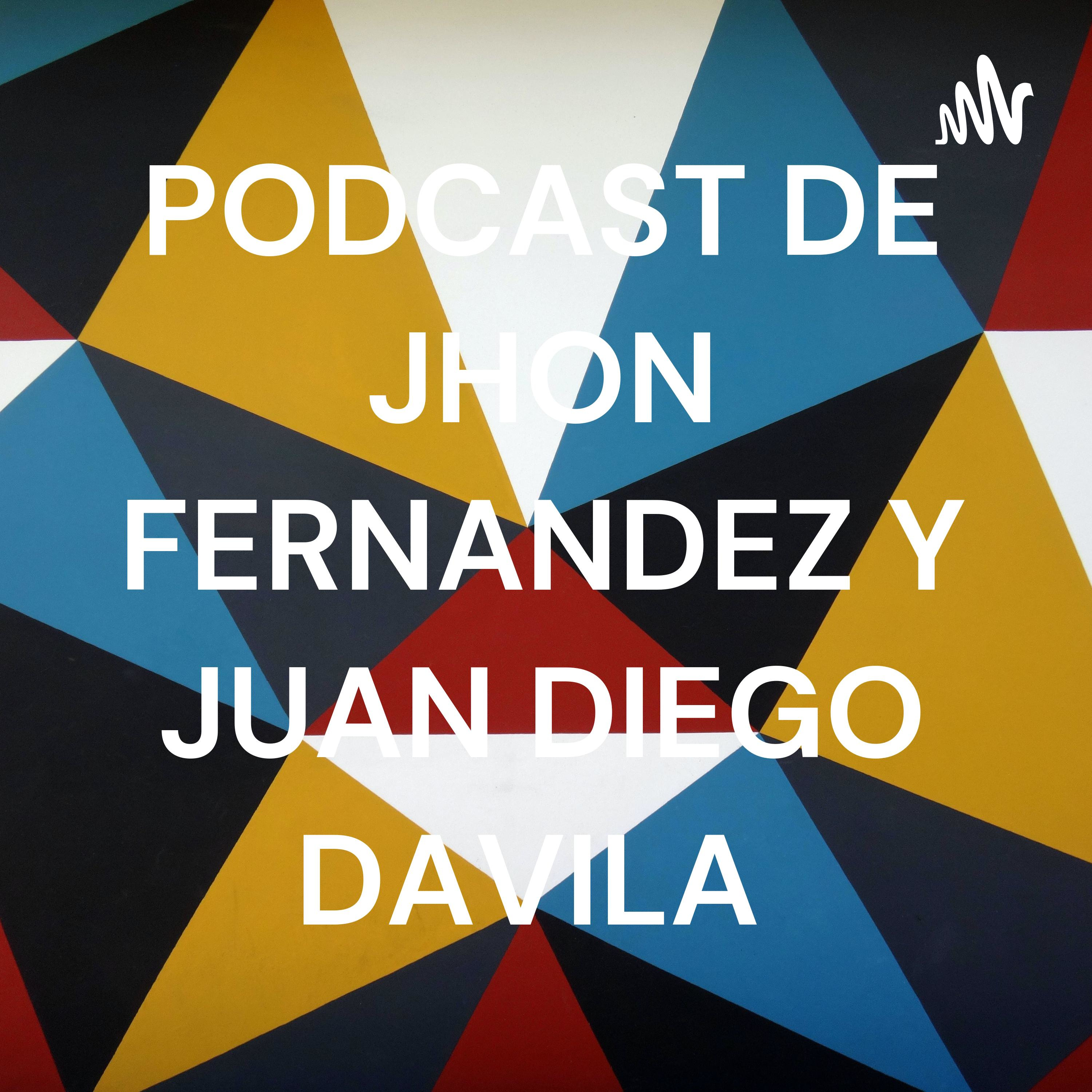 PODCAST DE JHON FERNANDEZ Y JUAN DIEGO DAVILA 