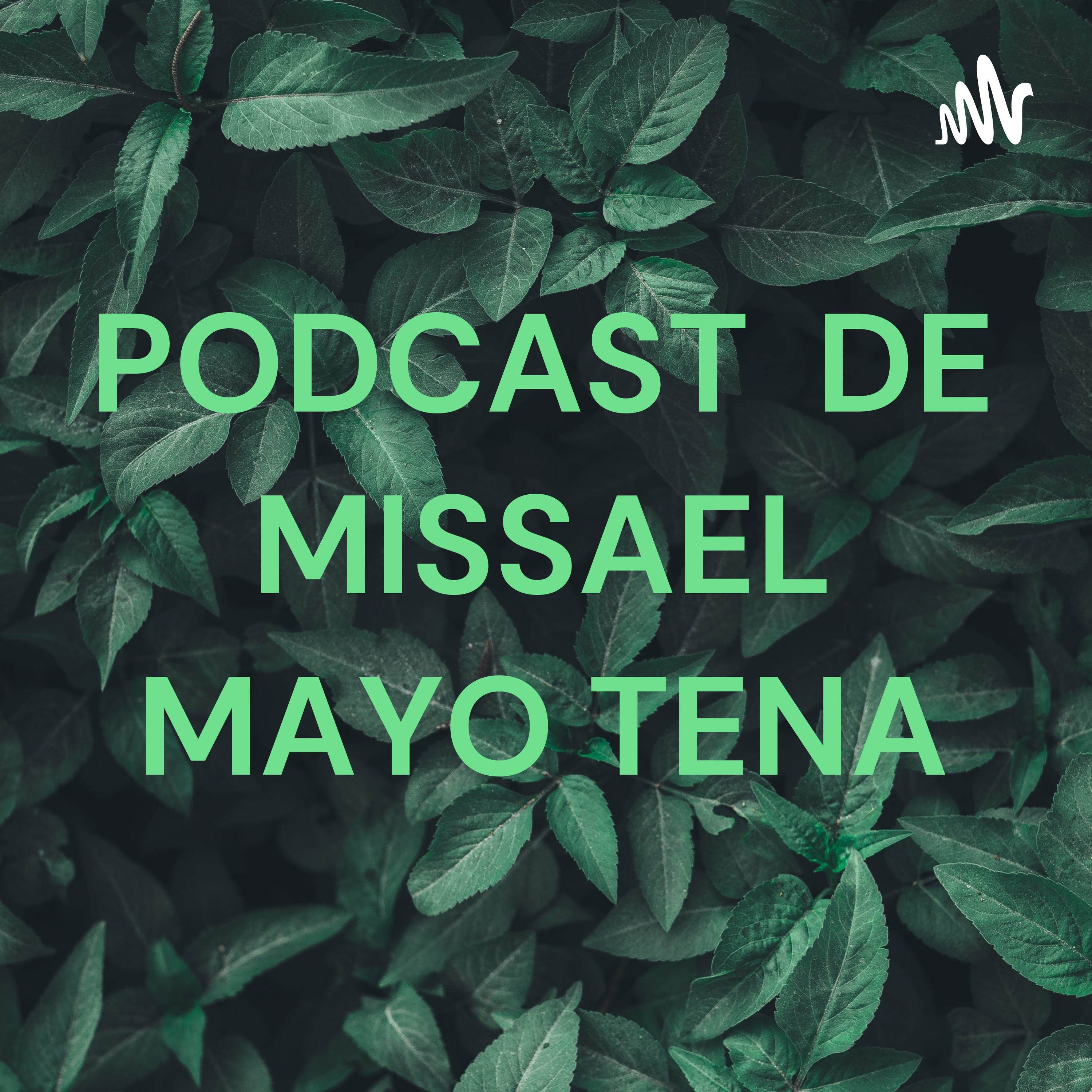 PODCAST DE MISSAEL MAYO TENA