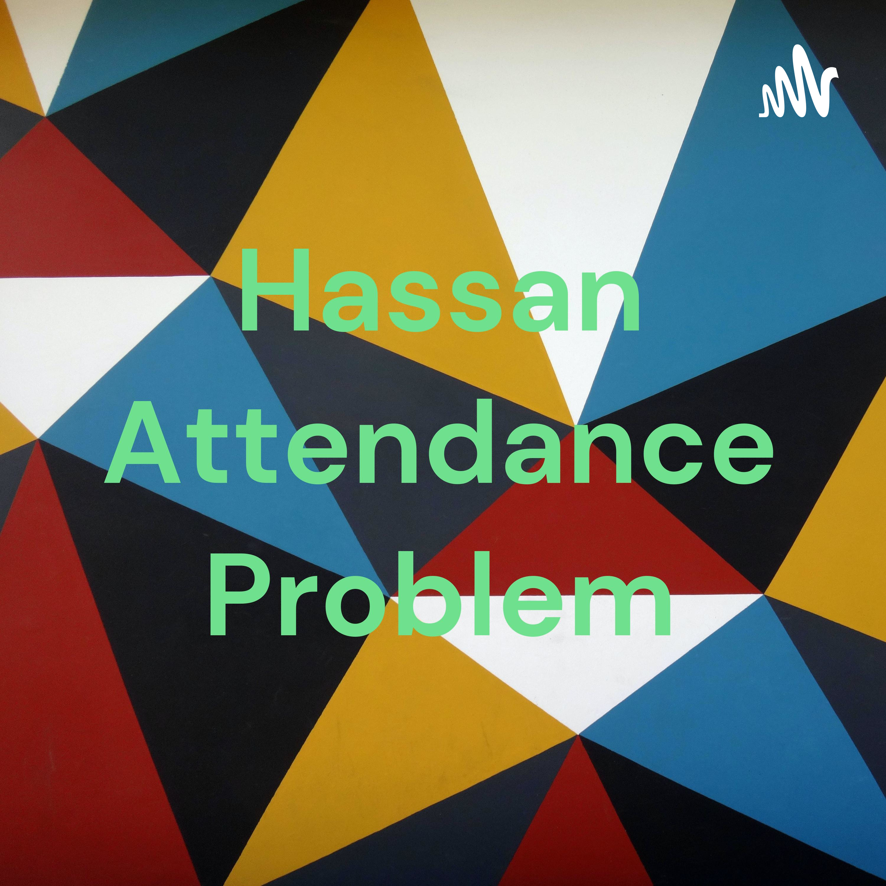 Hassan Attendance Problem
