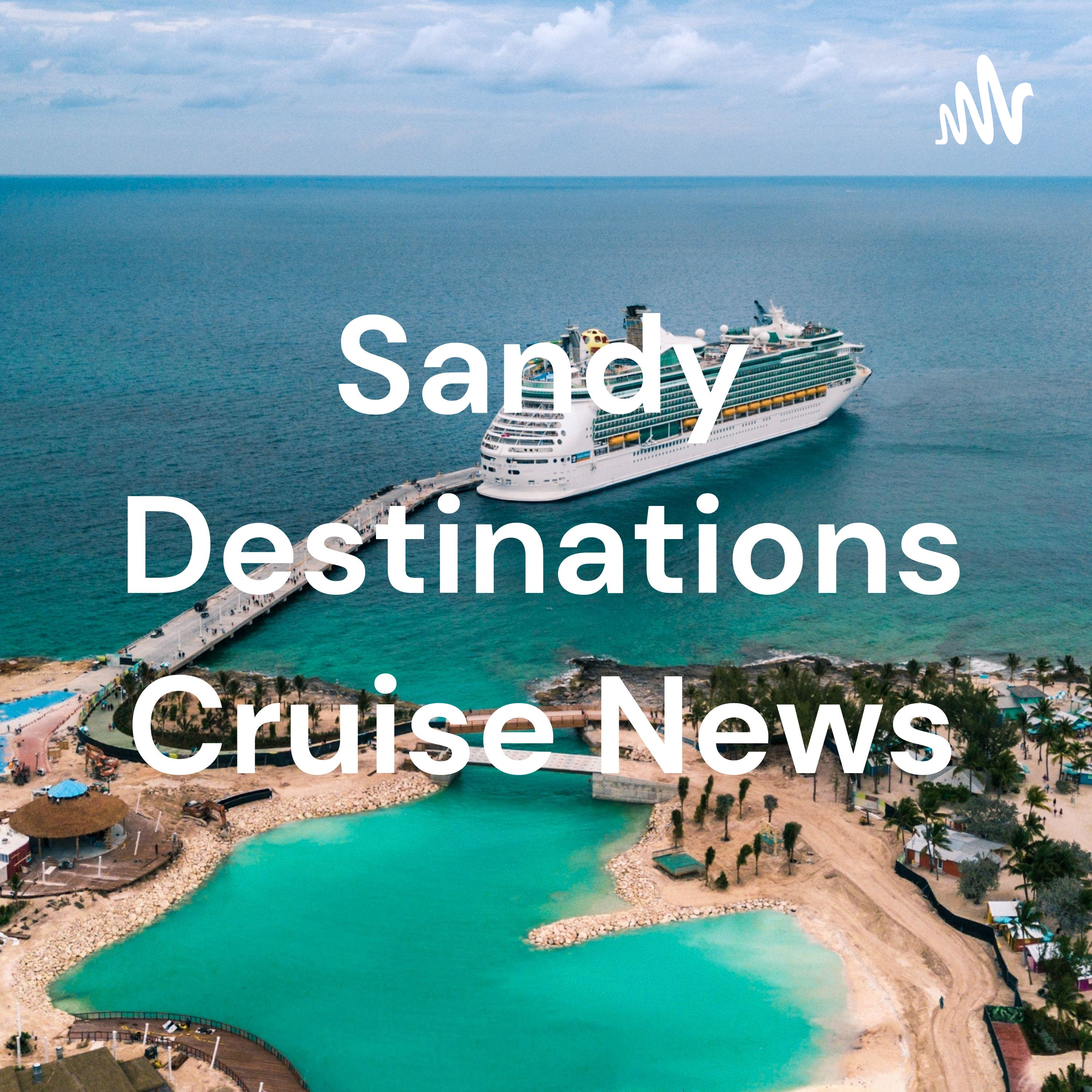 Sandy Destinations Cruise News podcast artwork