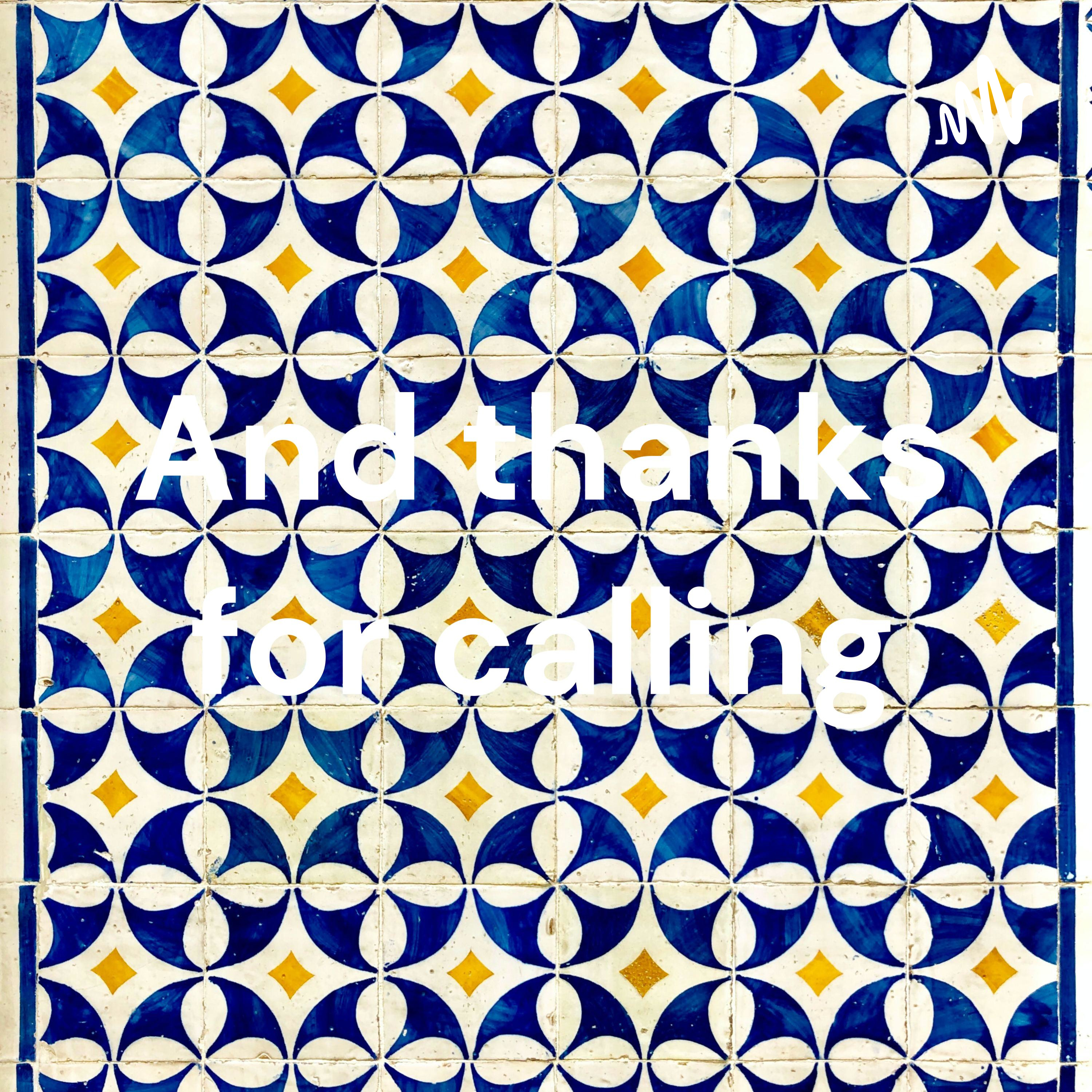 And thanks for calling