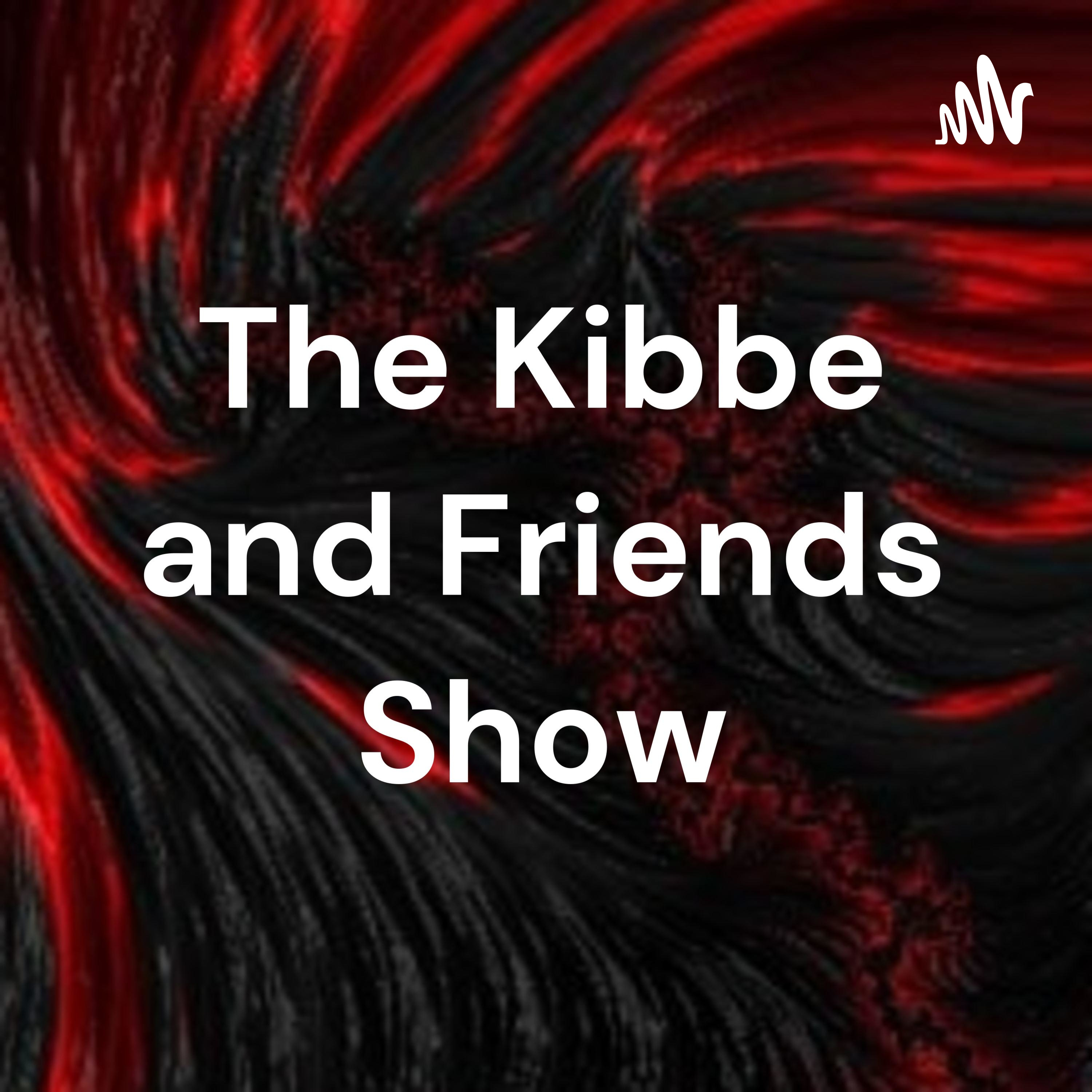 The Kibbe and Friends Show