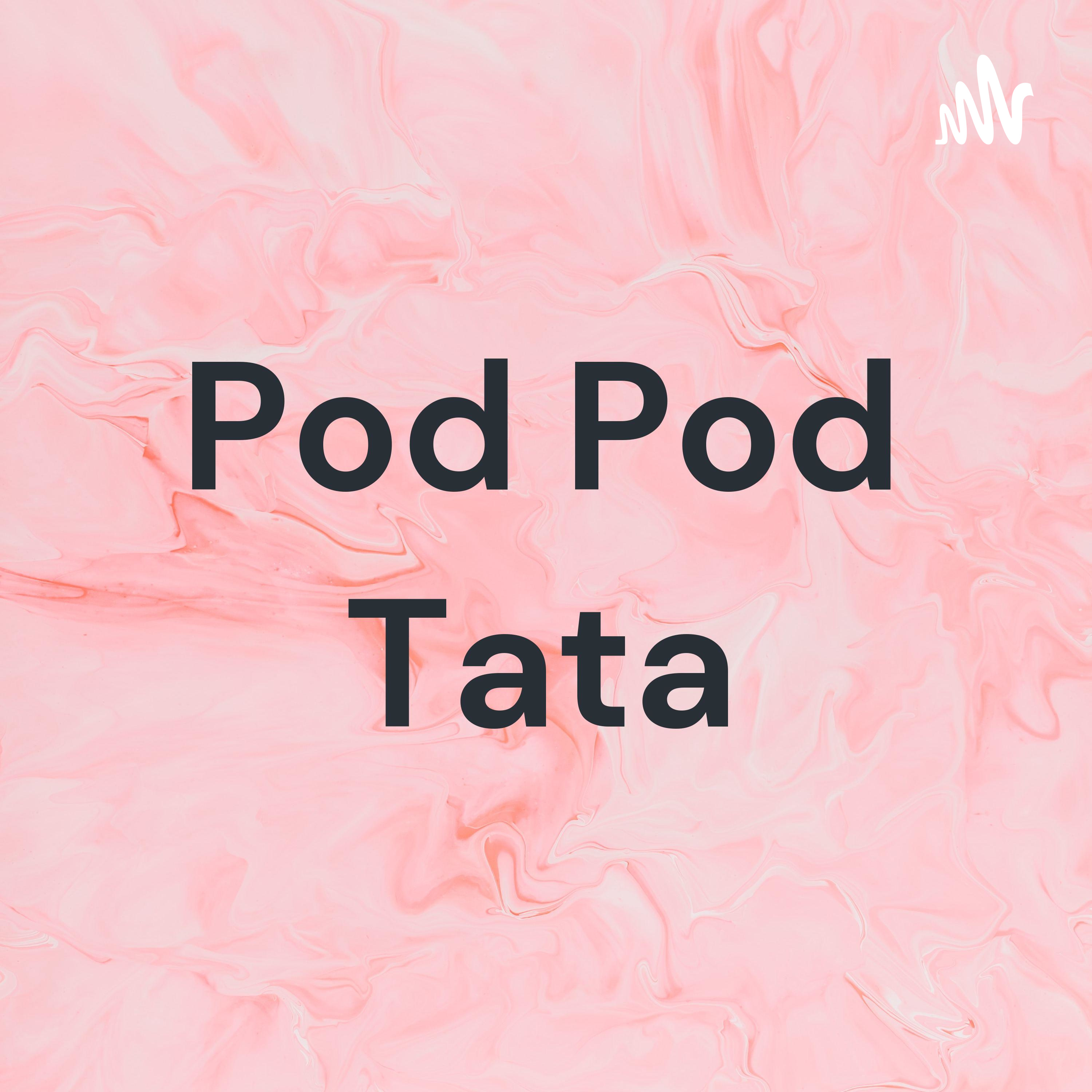 Pod Pod Tata