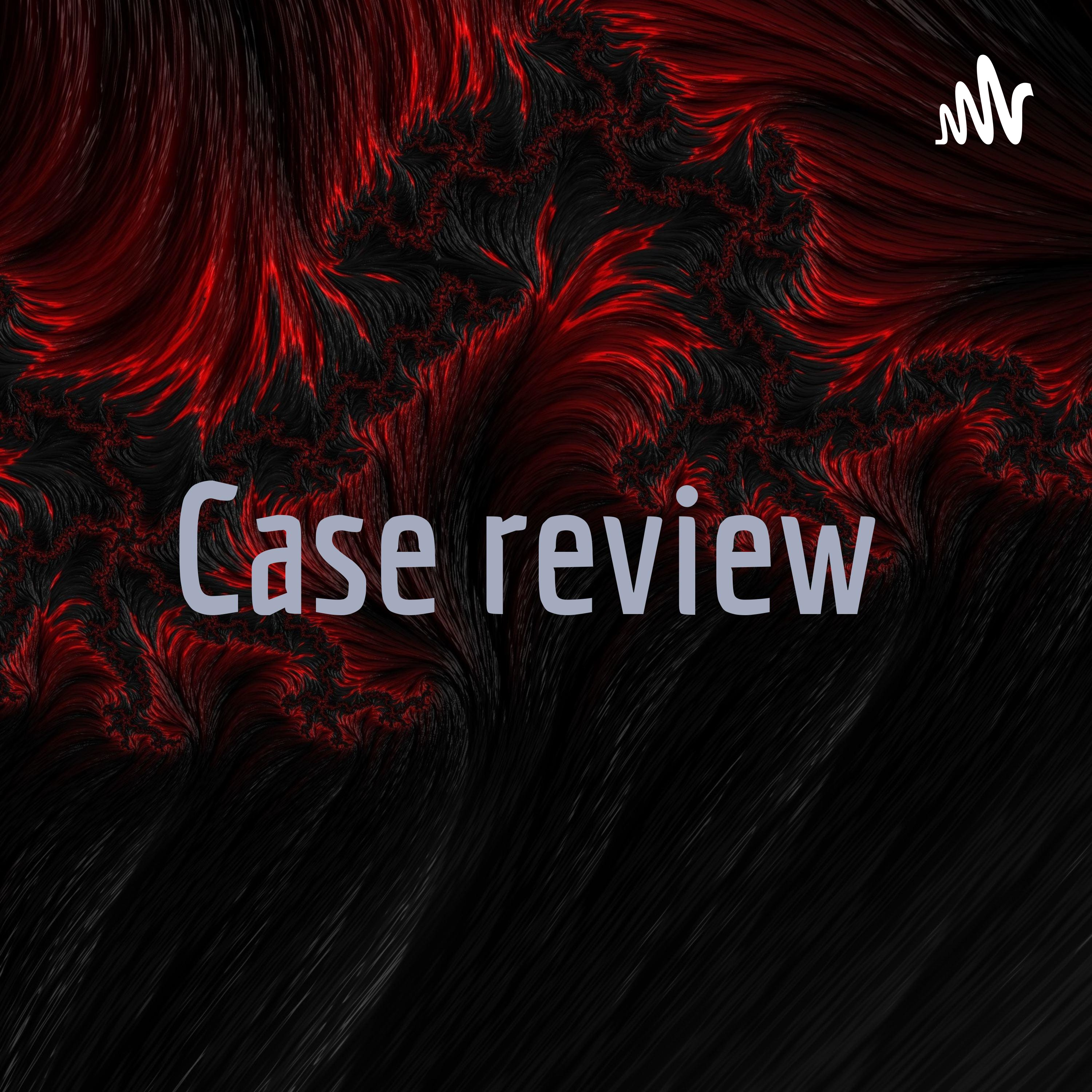Case review