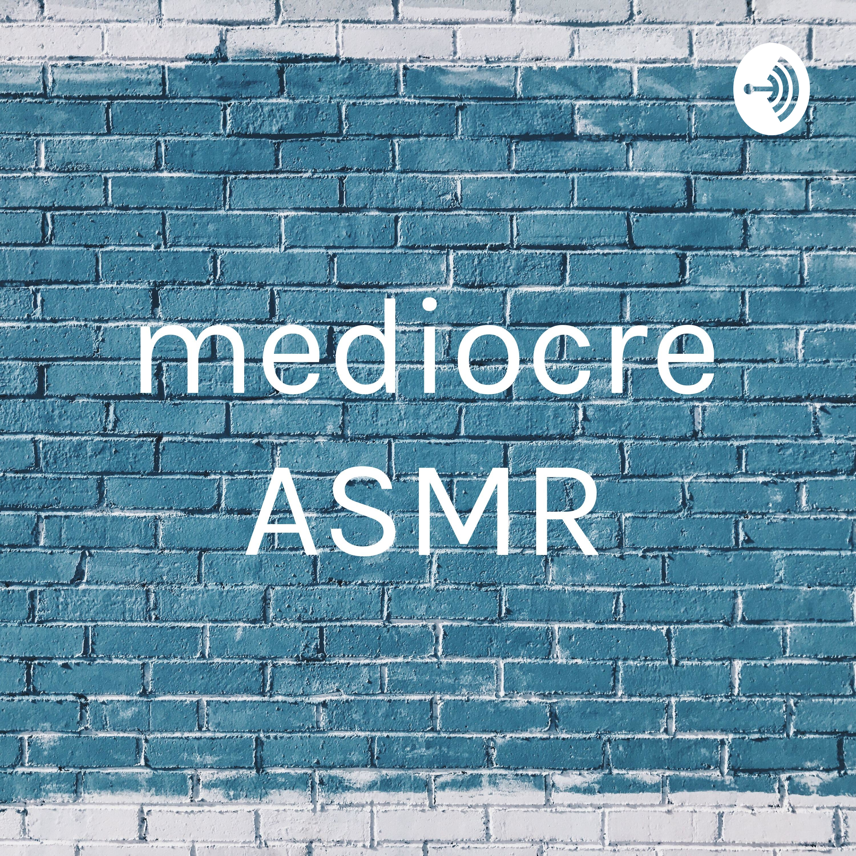 mediocre ASMR