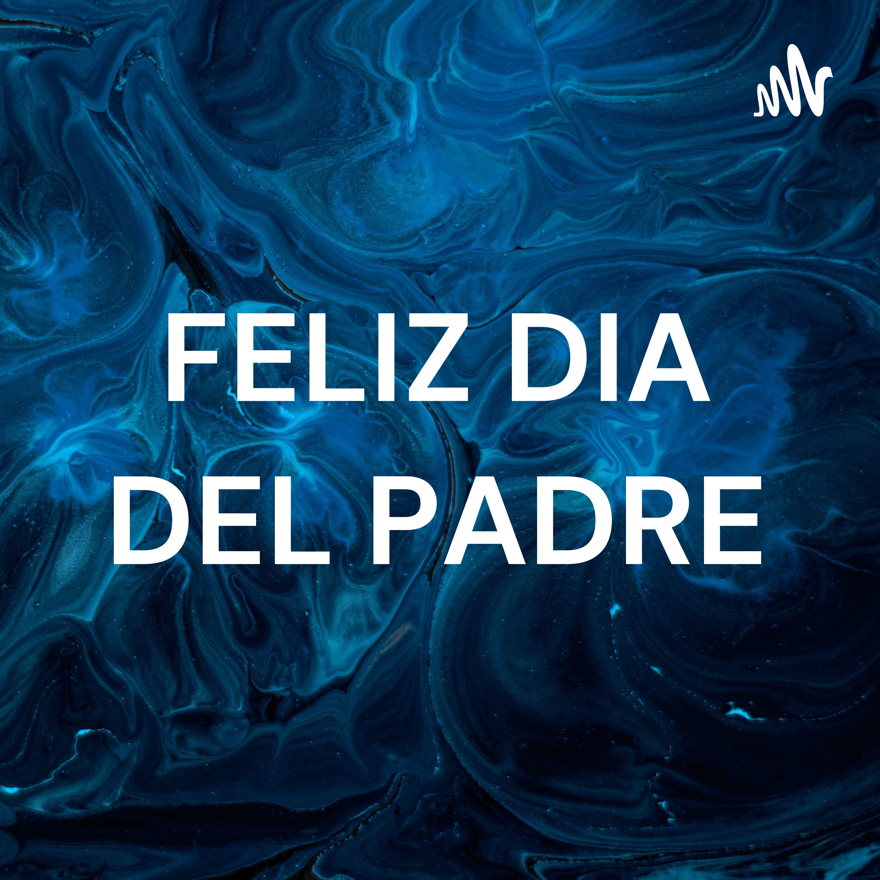 FELIZ DIA DEL PADRE podcast artwork