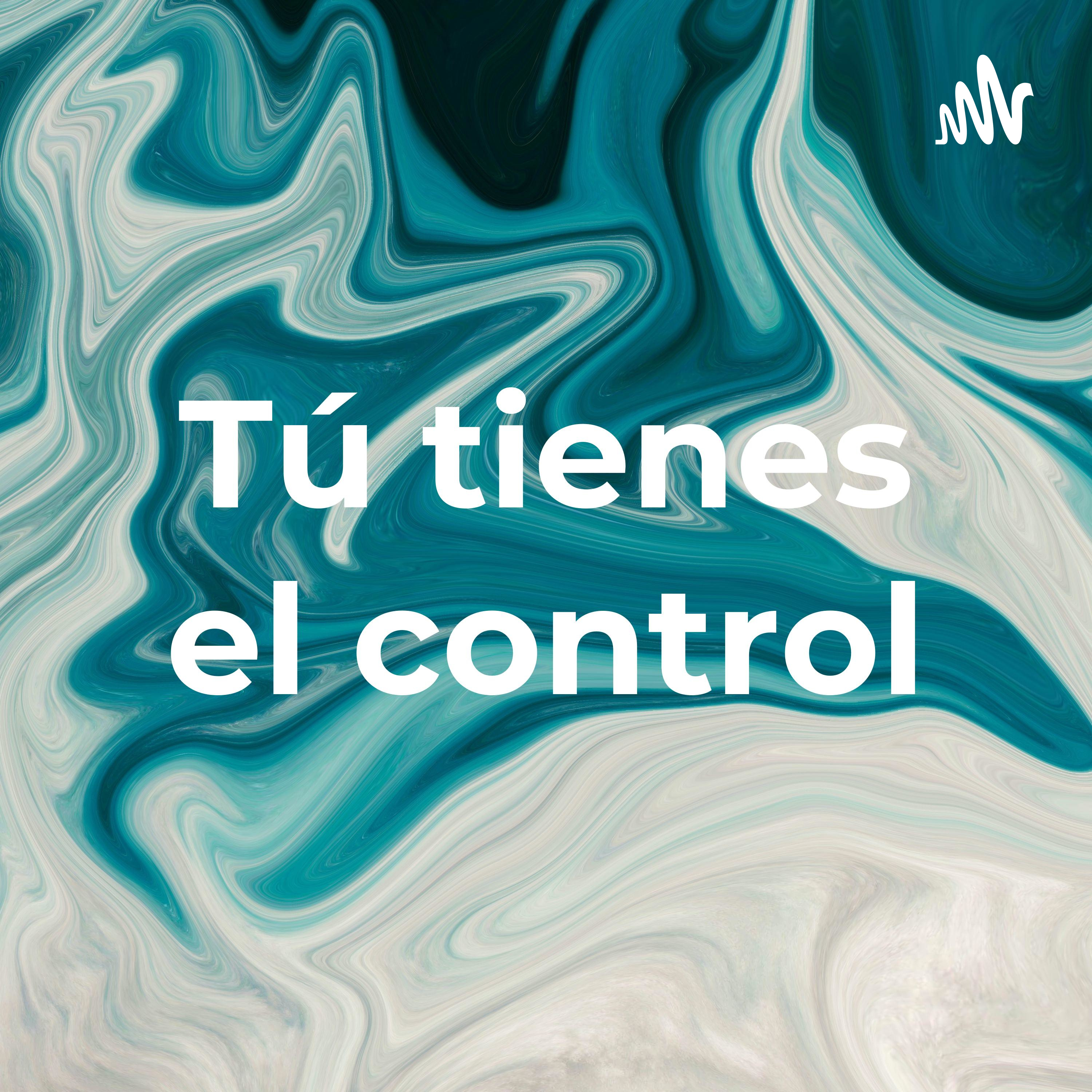 Tú tienes el control podcast artwork