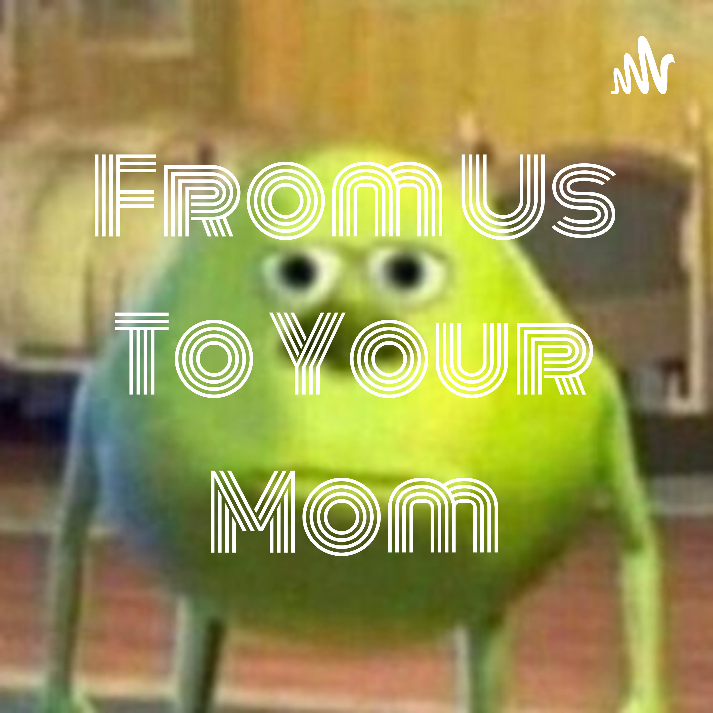 From Us To Your Mom podcast artwork