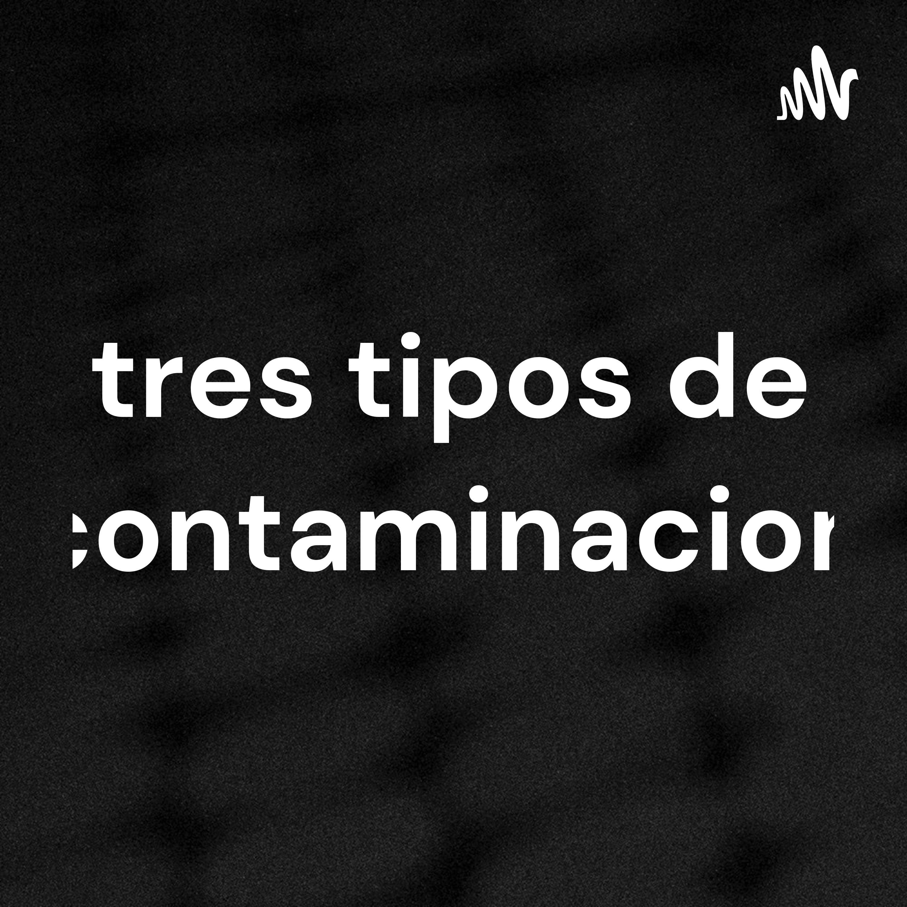tres tipos de contaminacion