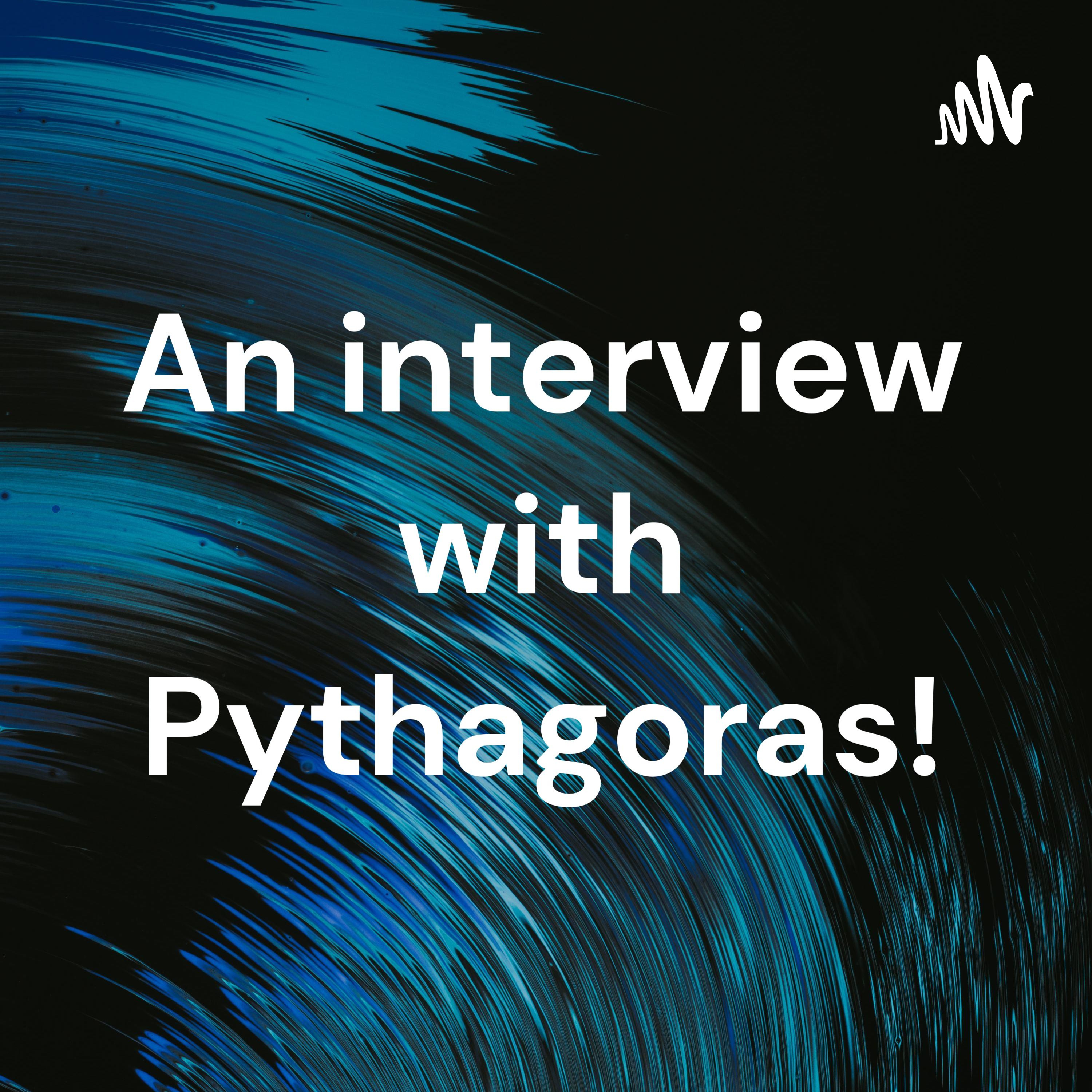 An interview with Pythagoras!