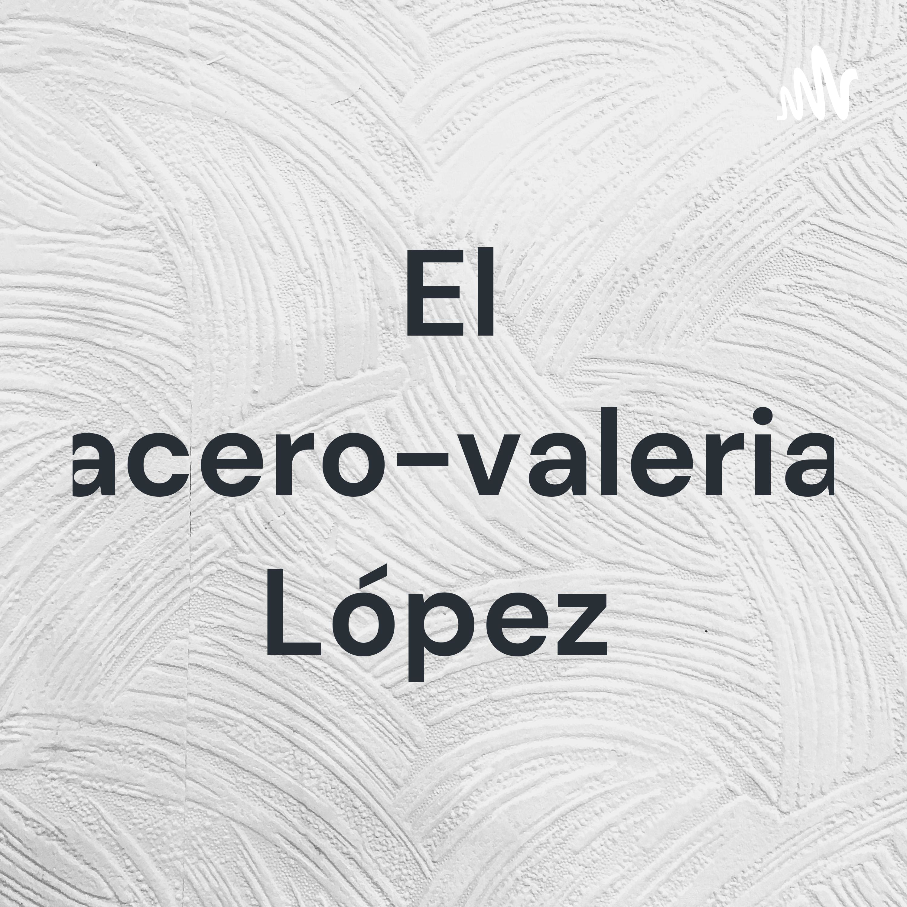El acero-valeria López