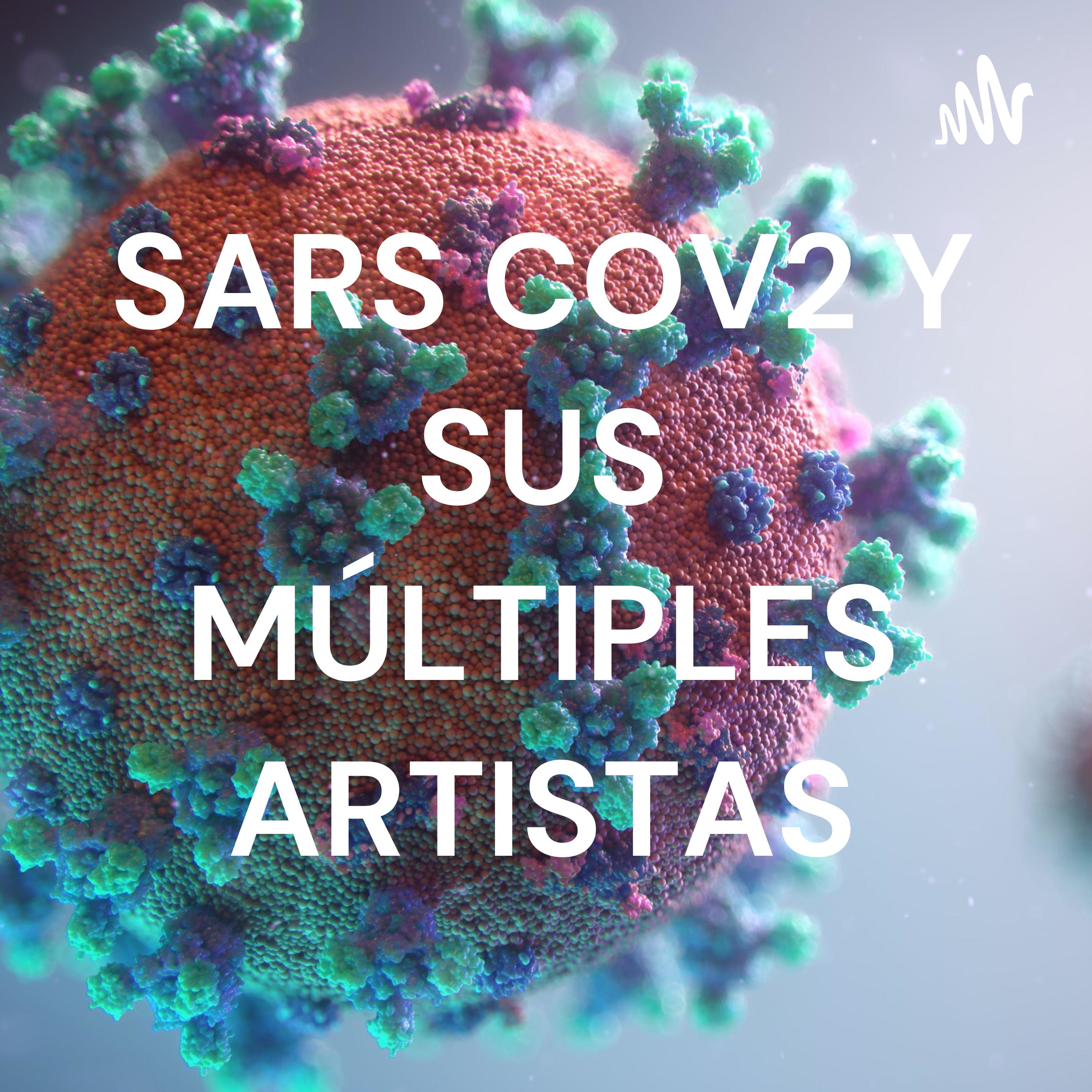 SARS COV2 Y SUS MÚLTIPLES ARTISTAS