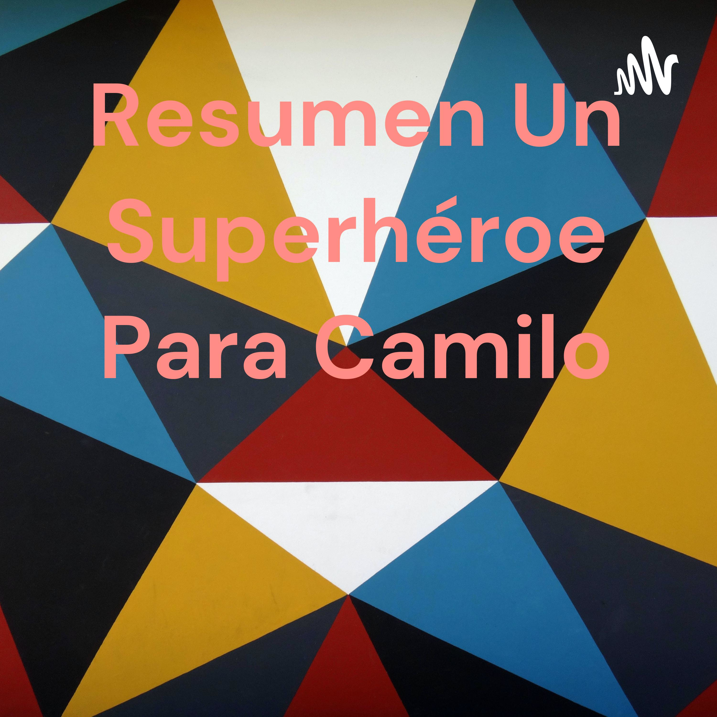 Resumen Un Superhéroe Para Camilo