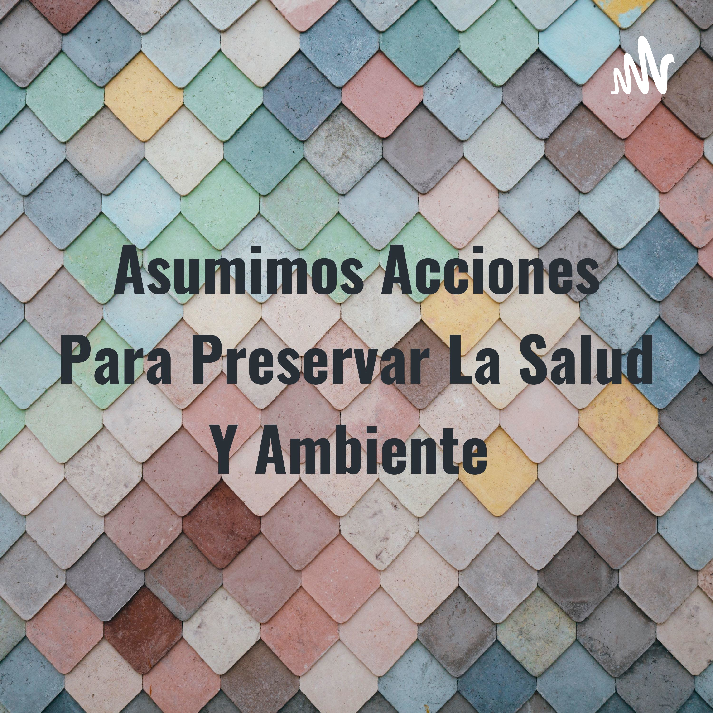 Asumimos Acciones Para Preservar La Salud Y Ambiente