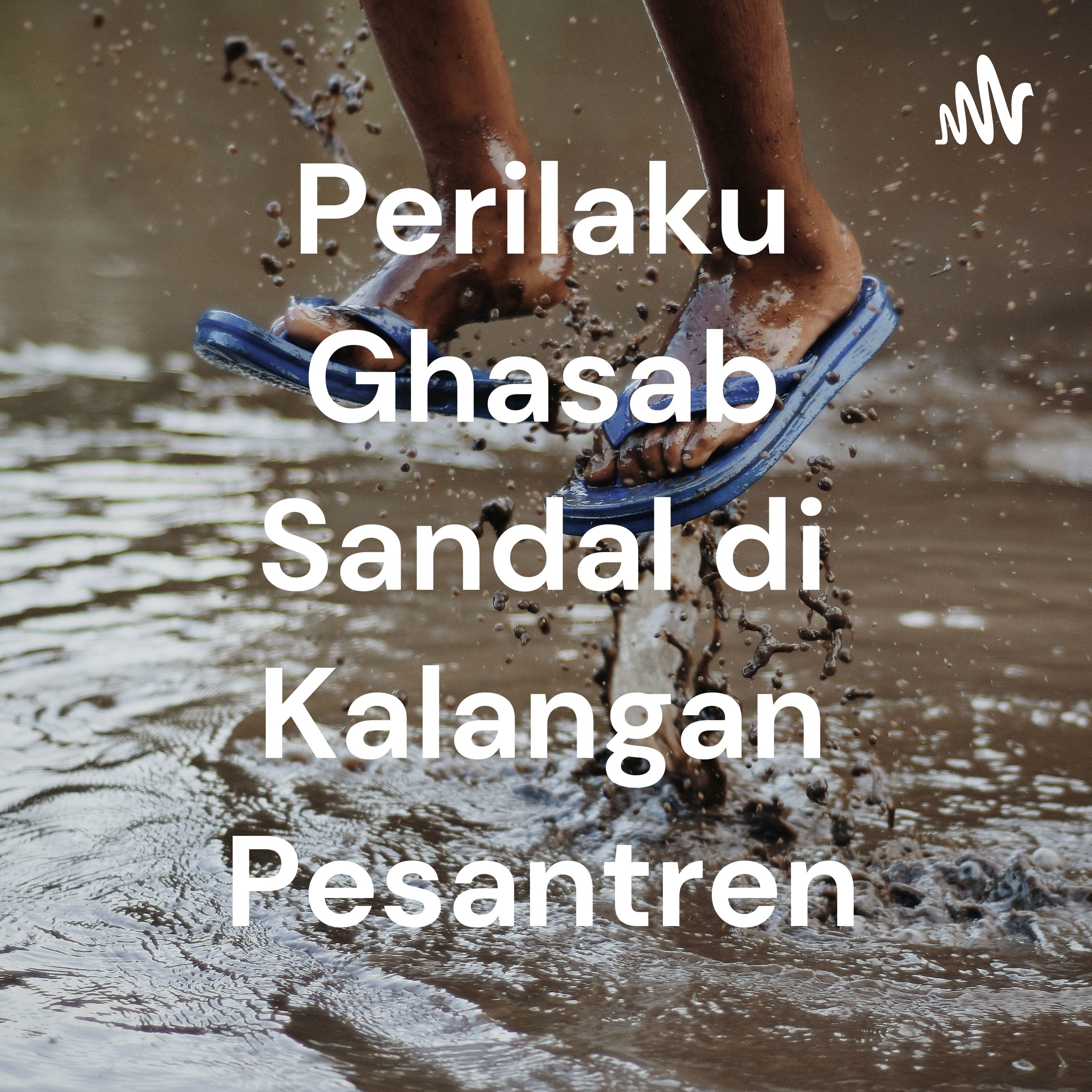 Perilaku Ghasab Sandal di Kalangan Pesantren