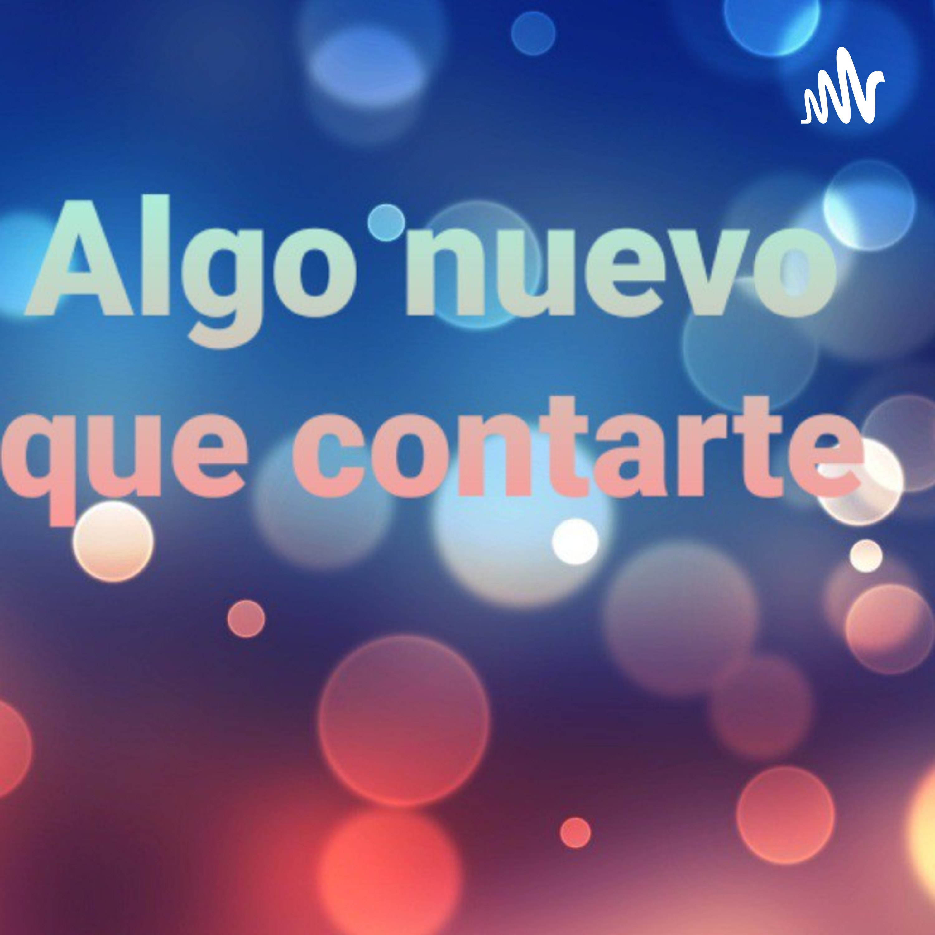 ALGO NUEVO QUE CONTARTE... podcast artwork