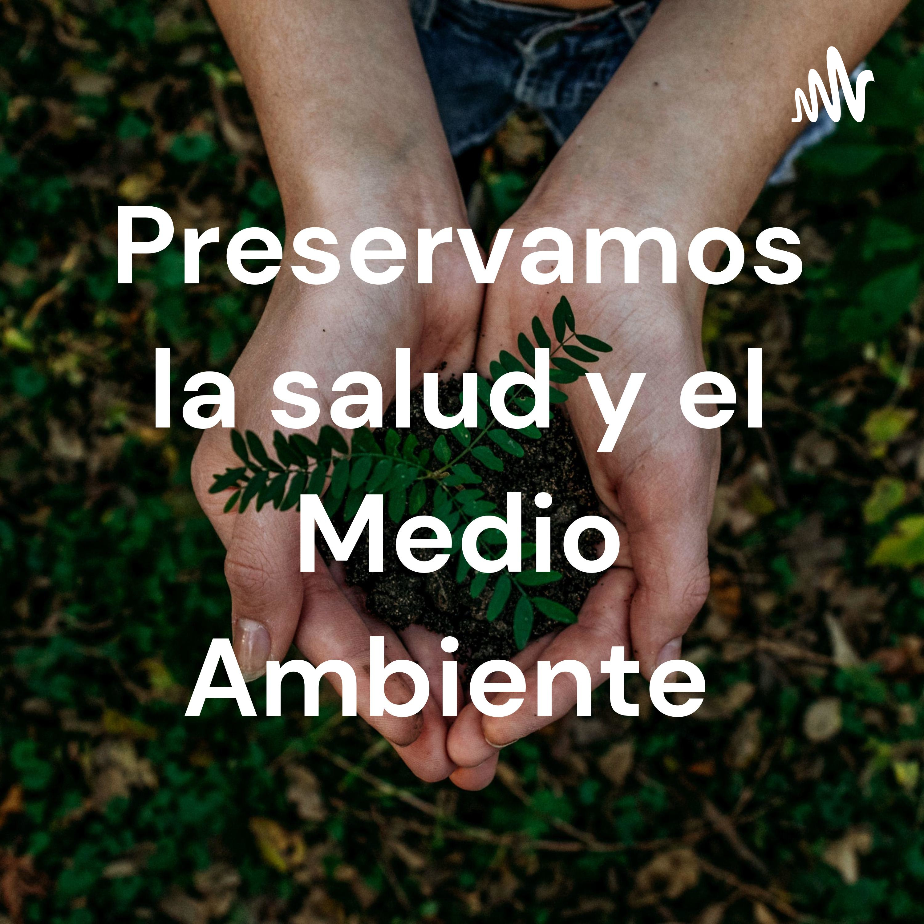 Preservamos la salud y el Medio Ambiente