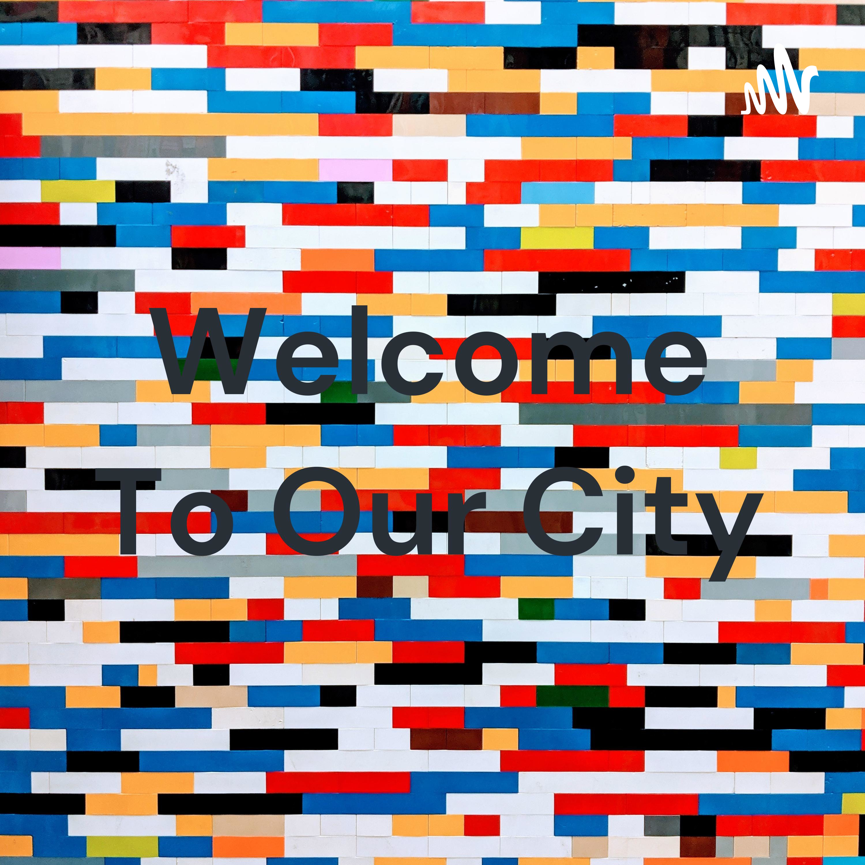 Welcome To Our City