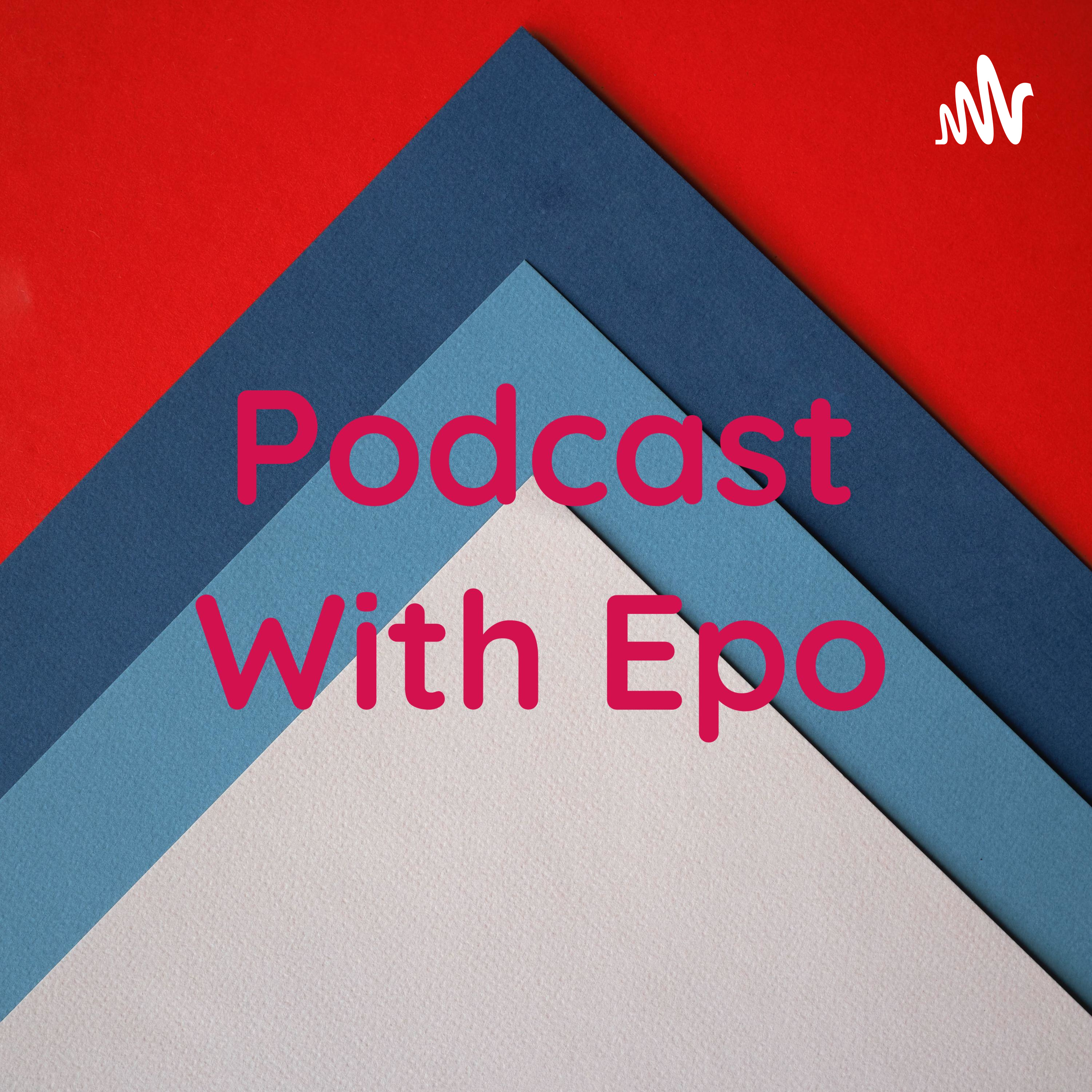 Podcast With Epo