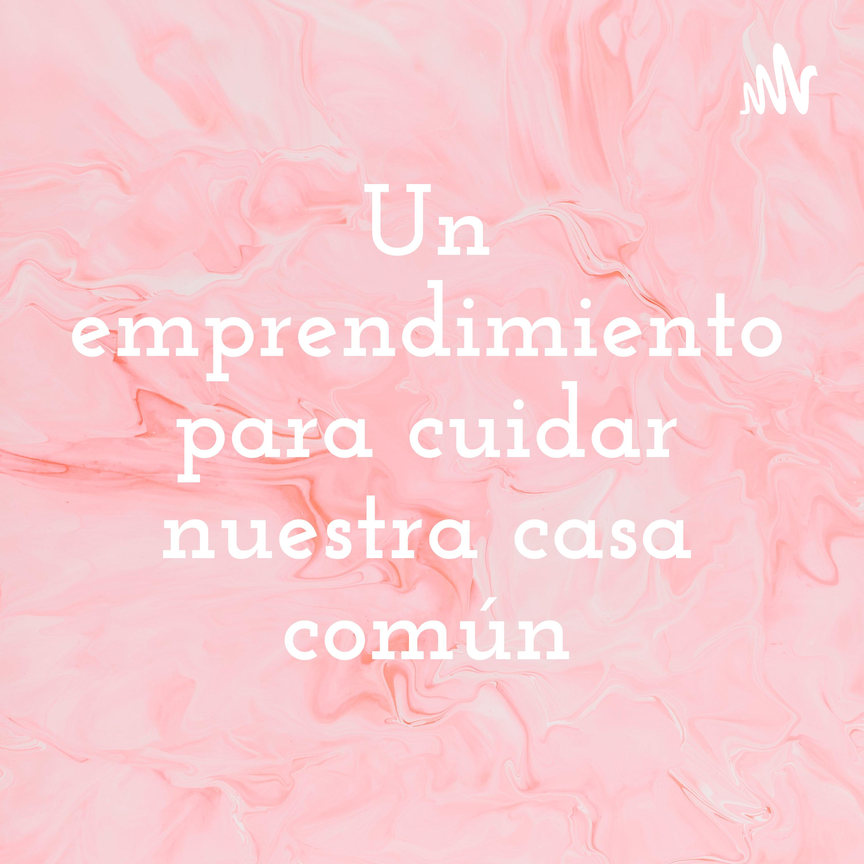 Un emprendimiento para cuidar nuestra casa común