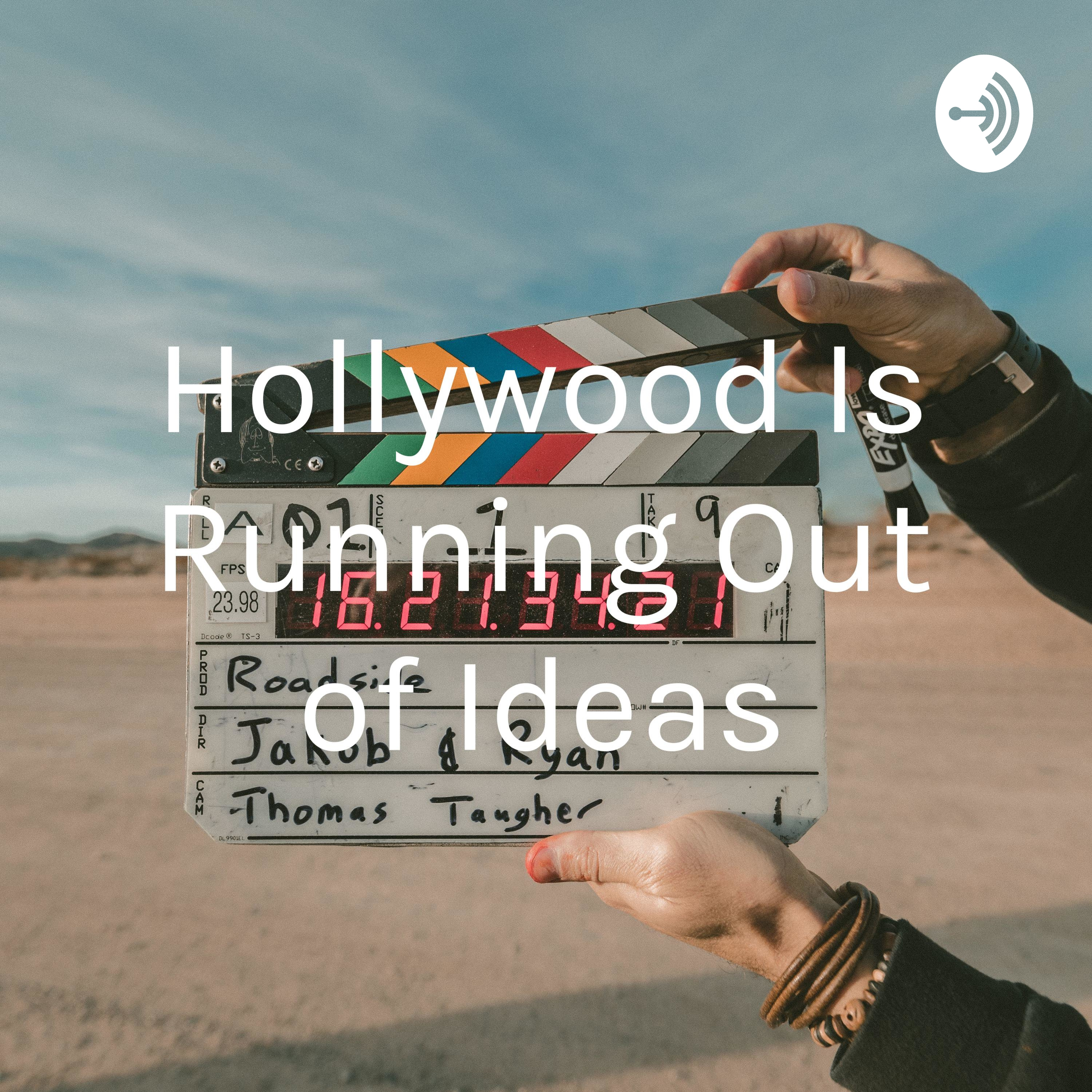 Hollywood Is Running Out of Ideas
