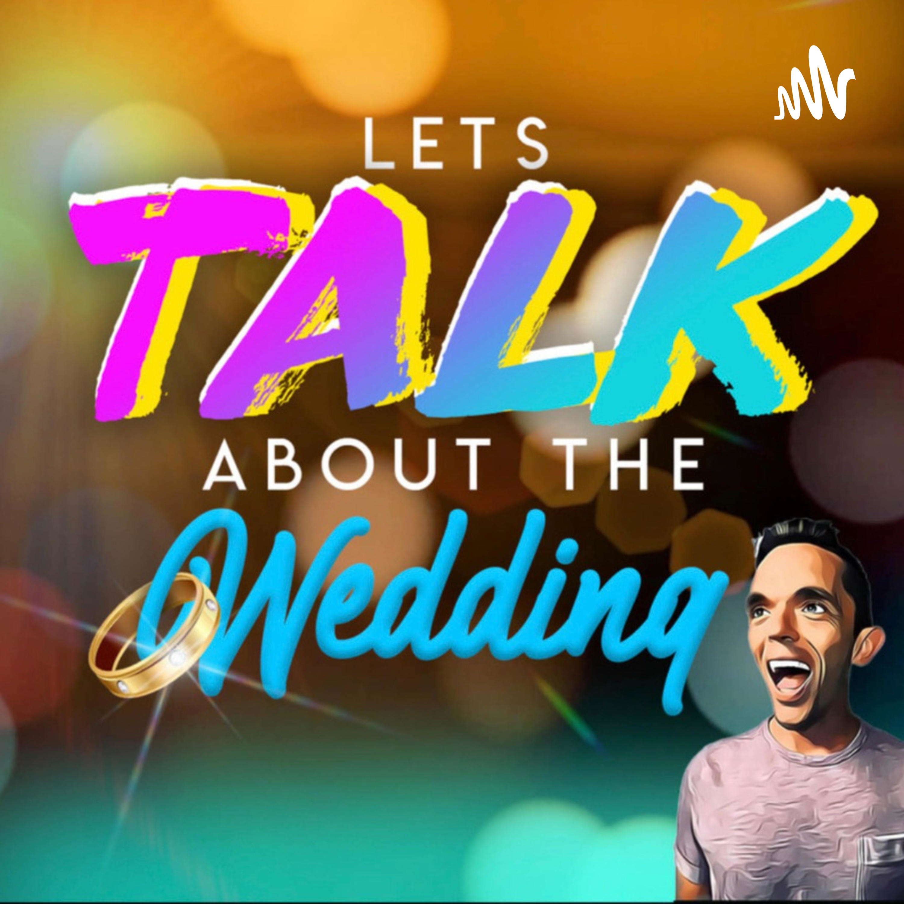Let's Talk About The Wedding!
