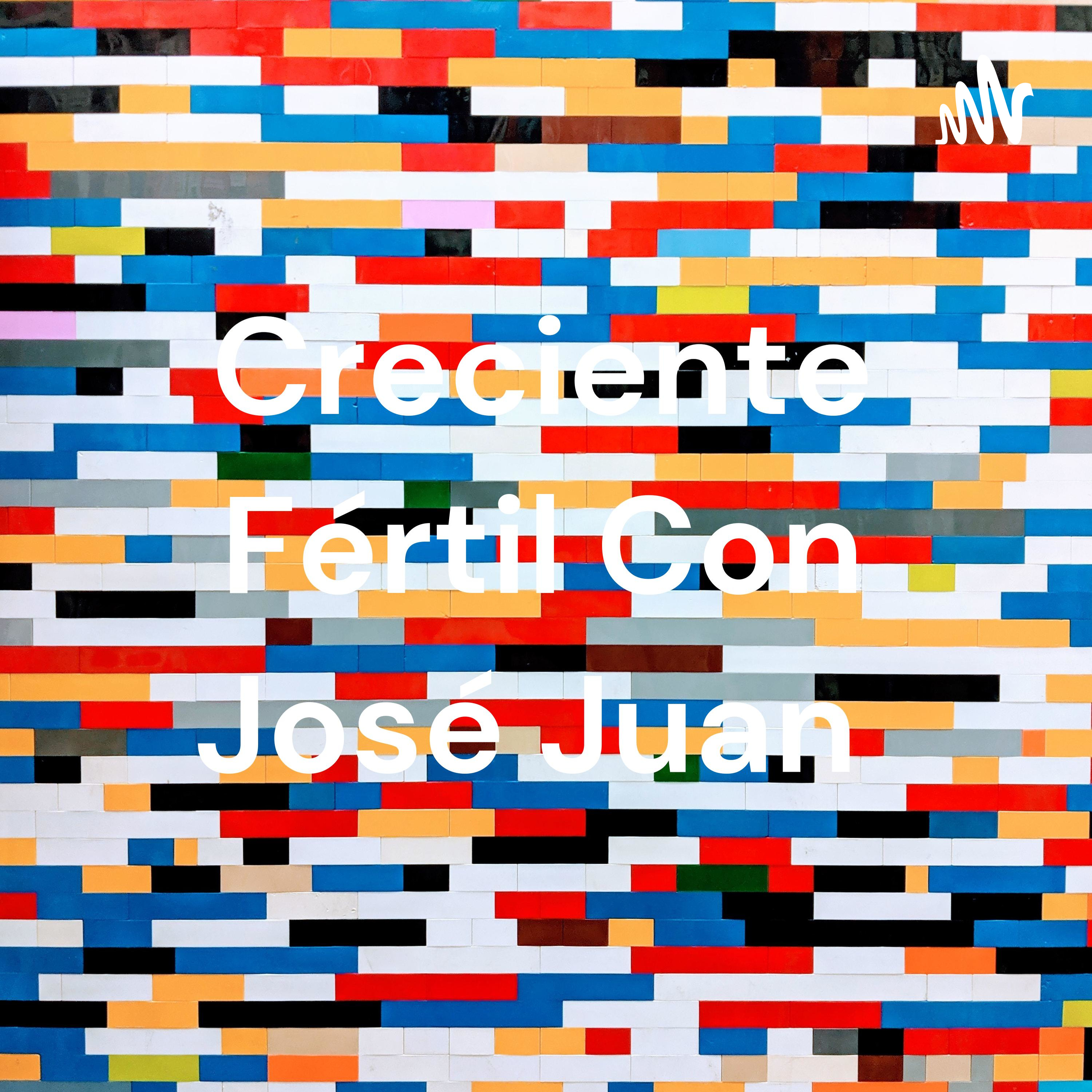 Creciente Fértil Con José Juan 