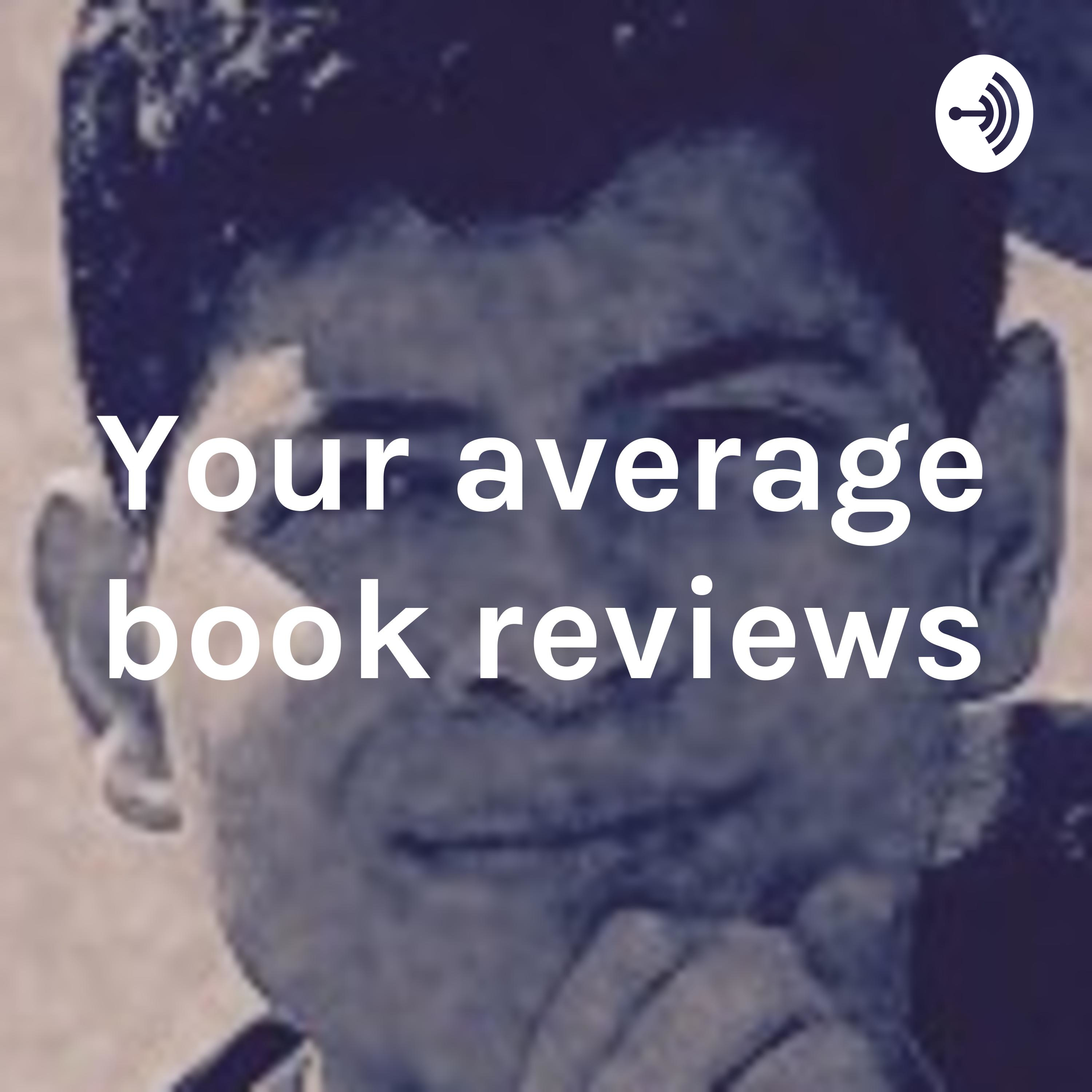 Your average book reviews