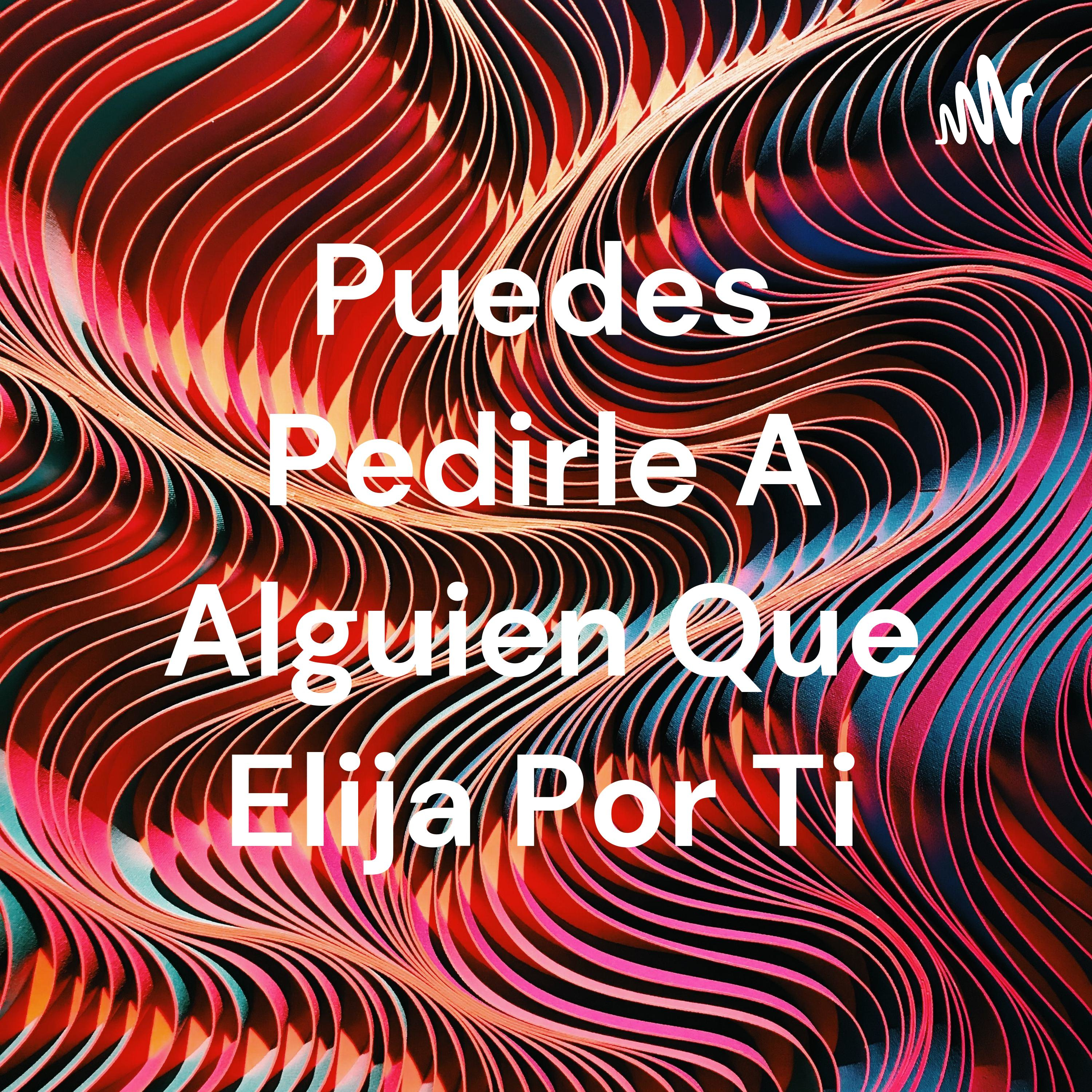 Puedes Pedirle A Alguien Que Elija Por Ti