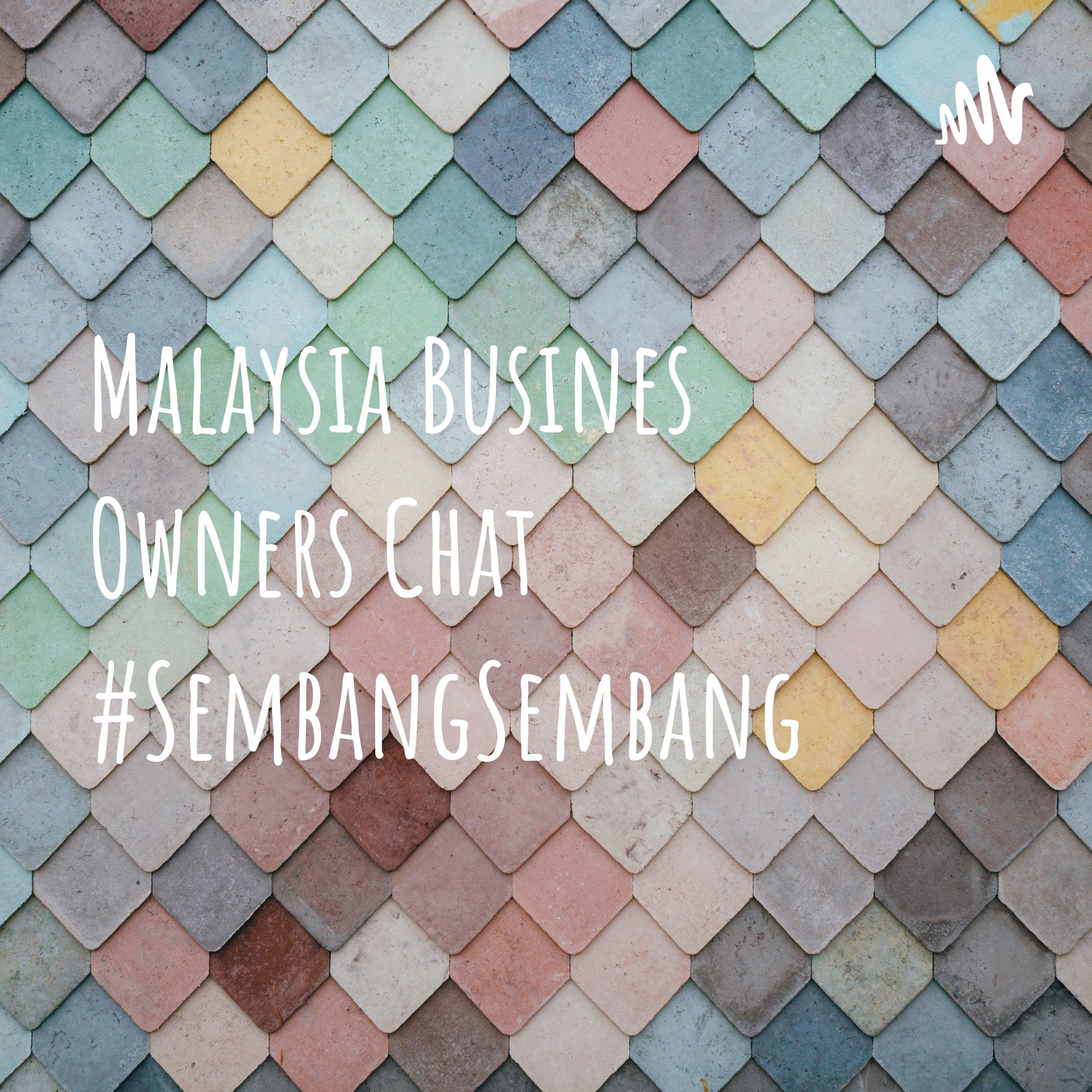 Malaysia Business Owners Chat #SembangSembang