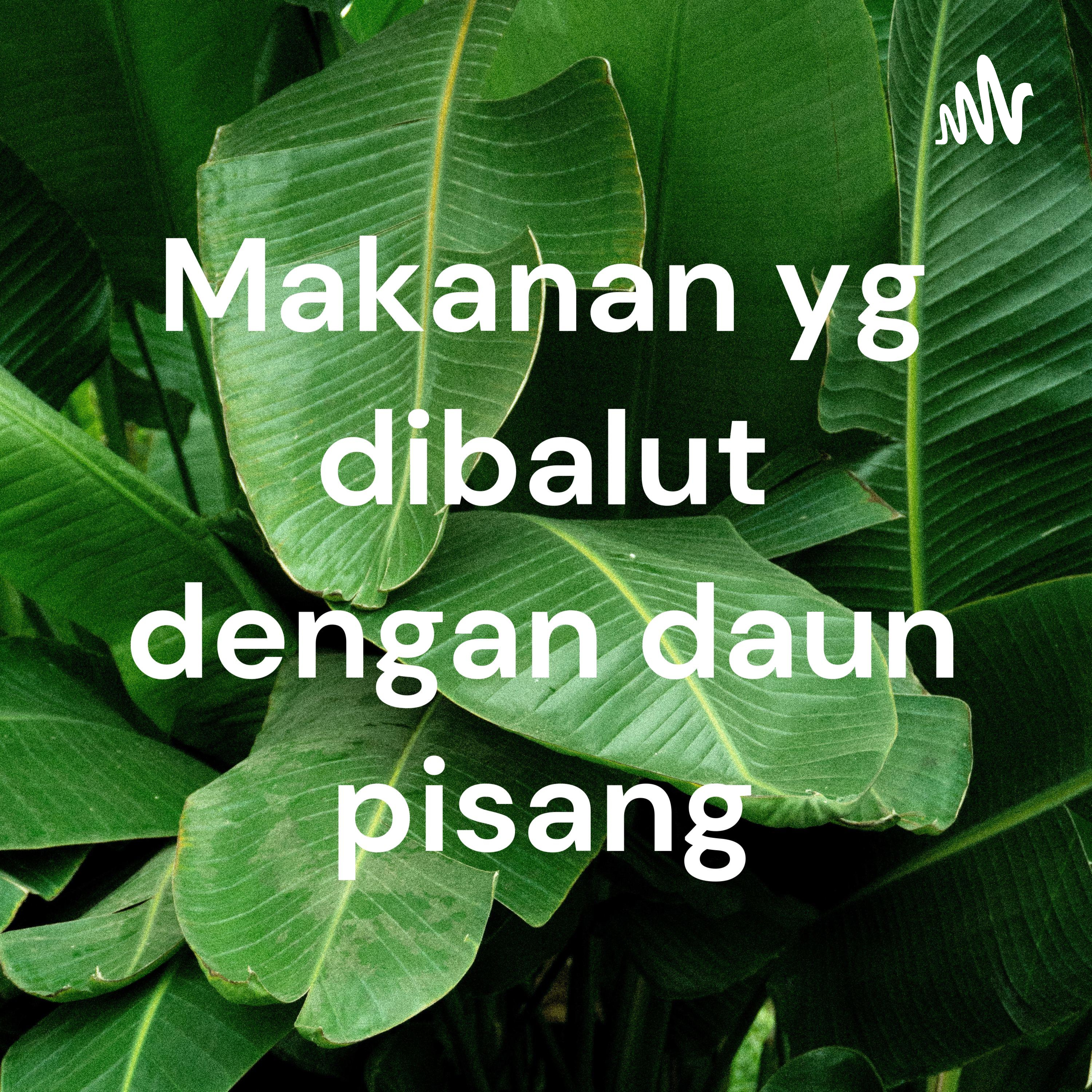 Makanan yg dibalut dengan daun pisang Makanan yg dibalut dengan daun pisang