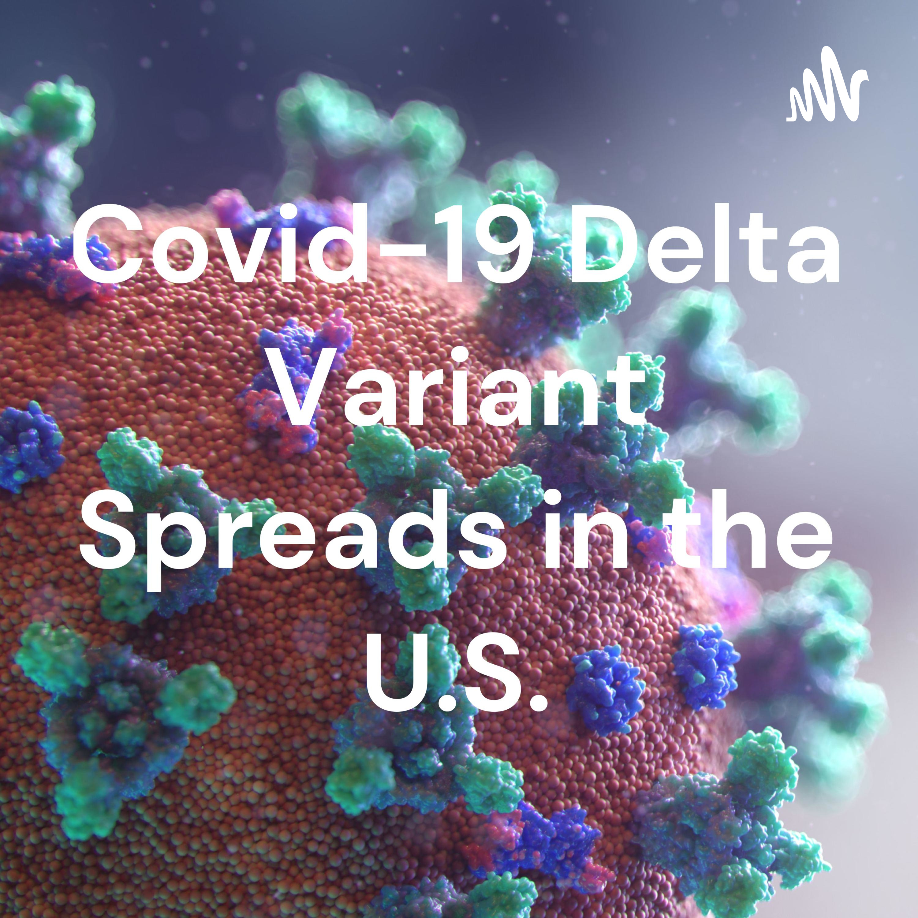 Covid-19 Delta Variant Spreads in the U.S.:Autumn Kuhner