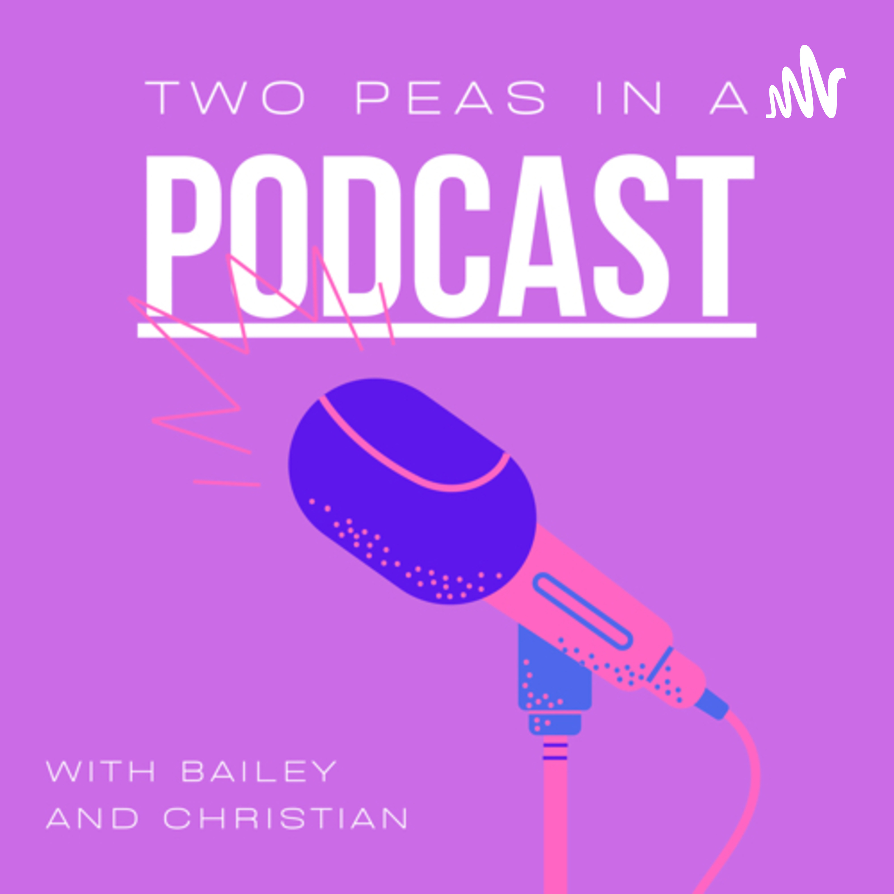 Two peas in a podcast with Bailey and Christian Two peas in a podcast with Bailey and Christian