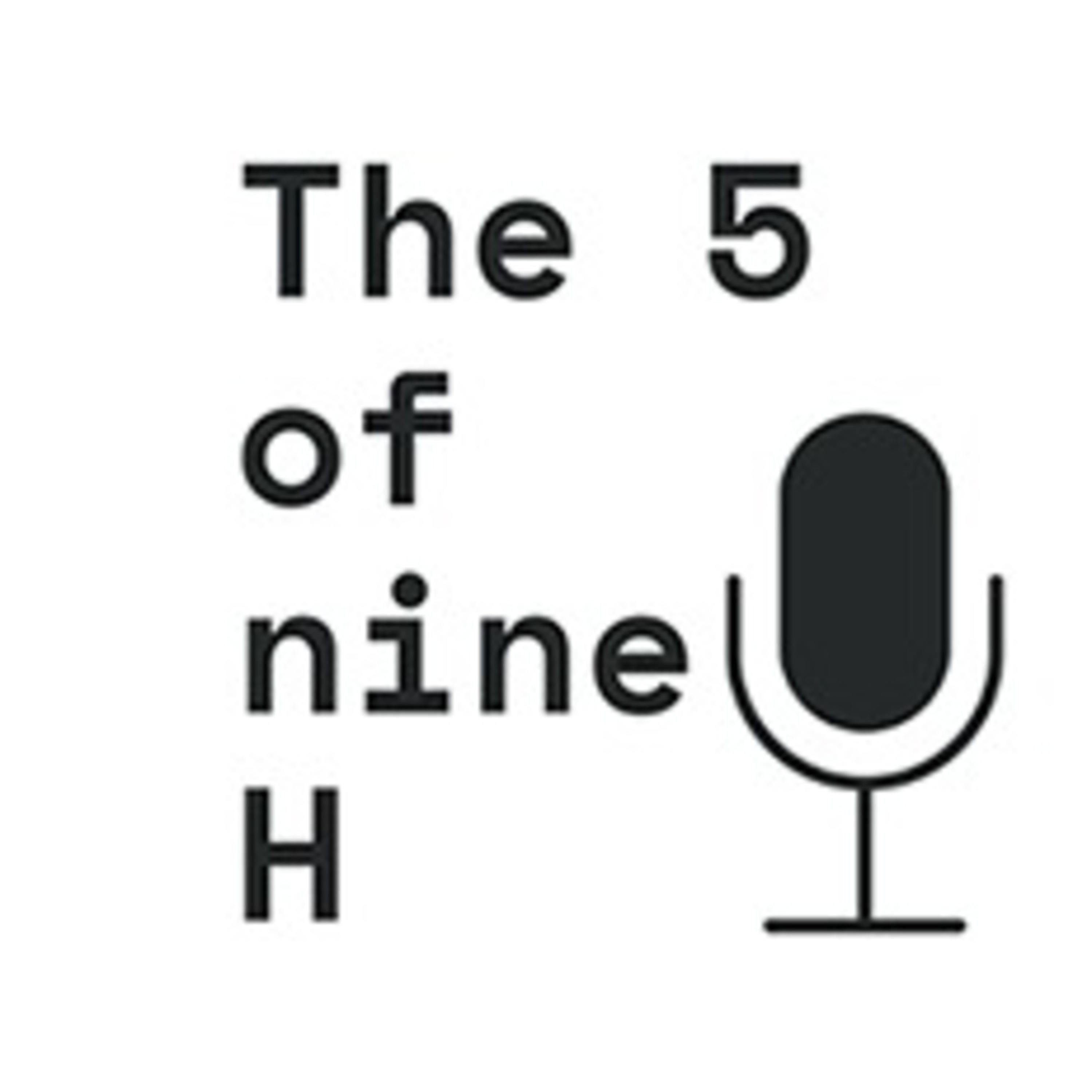 The 5 of nine H Podcast