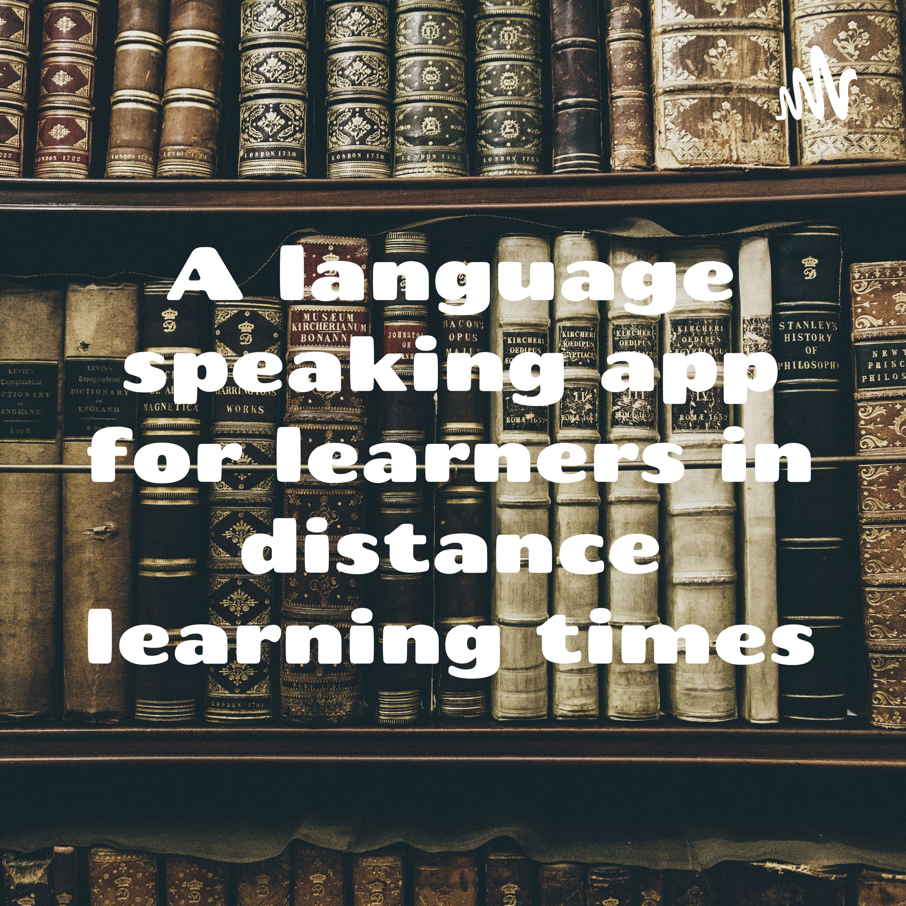 A language speaking app for learners in distance learning times