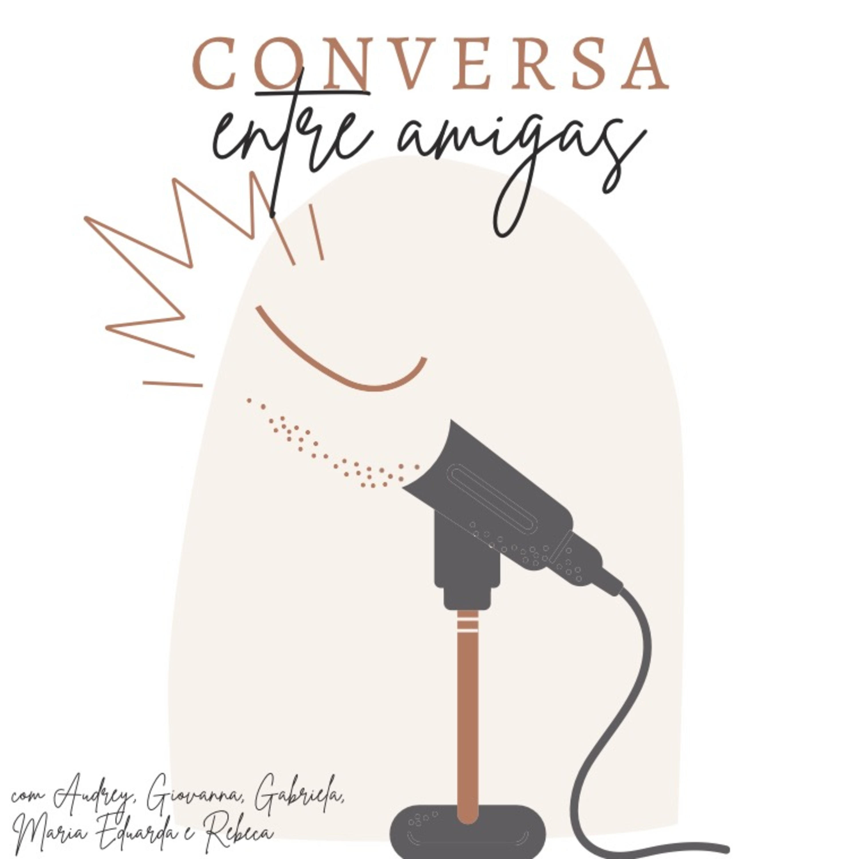 conversa entre amigas
PODCAST