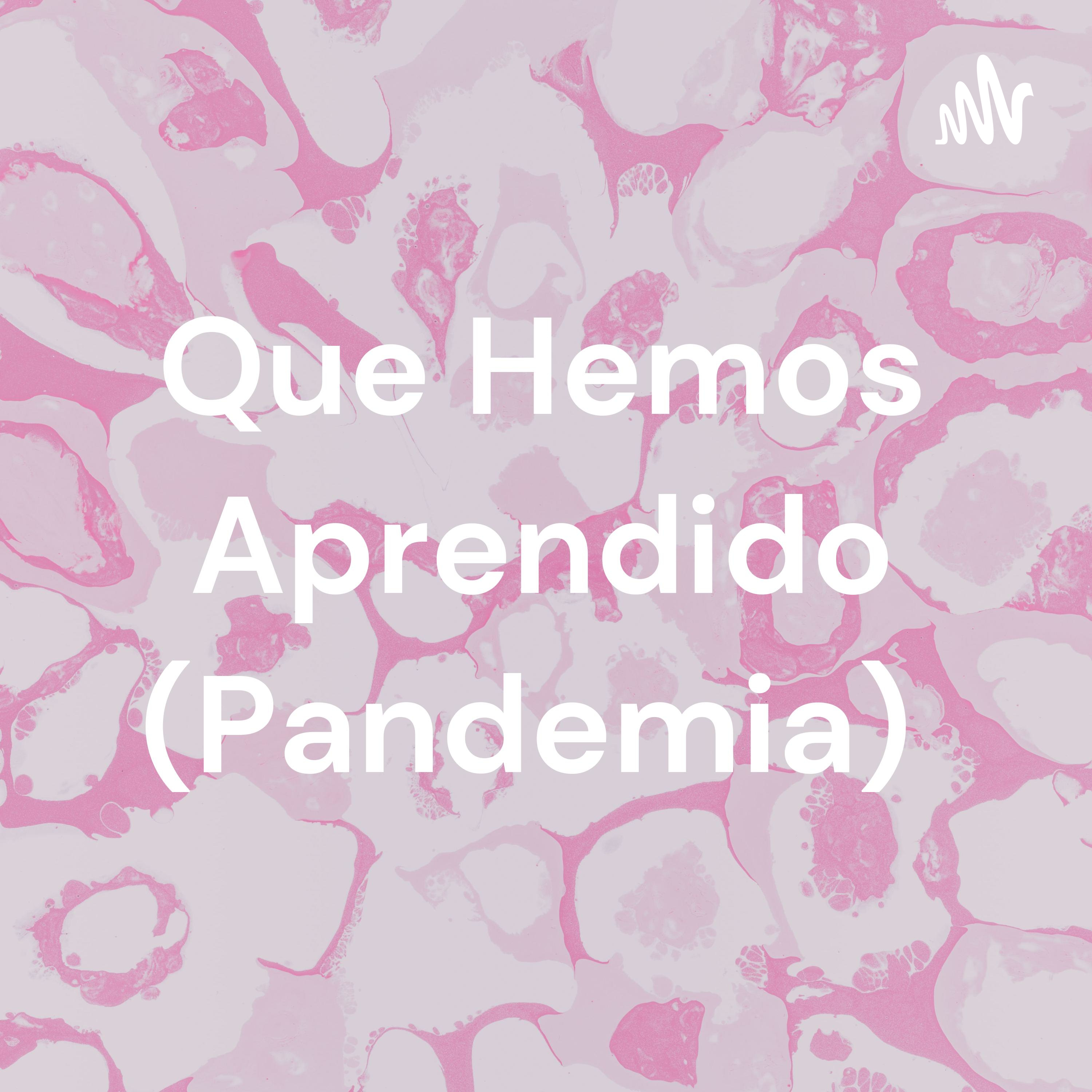 Que Hemos Aprendido (Pandemia) podcast artwork