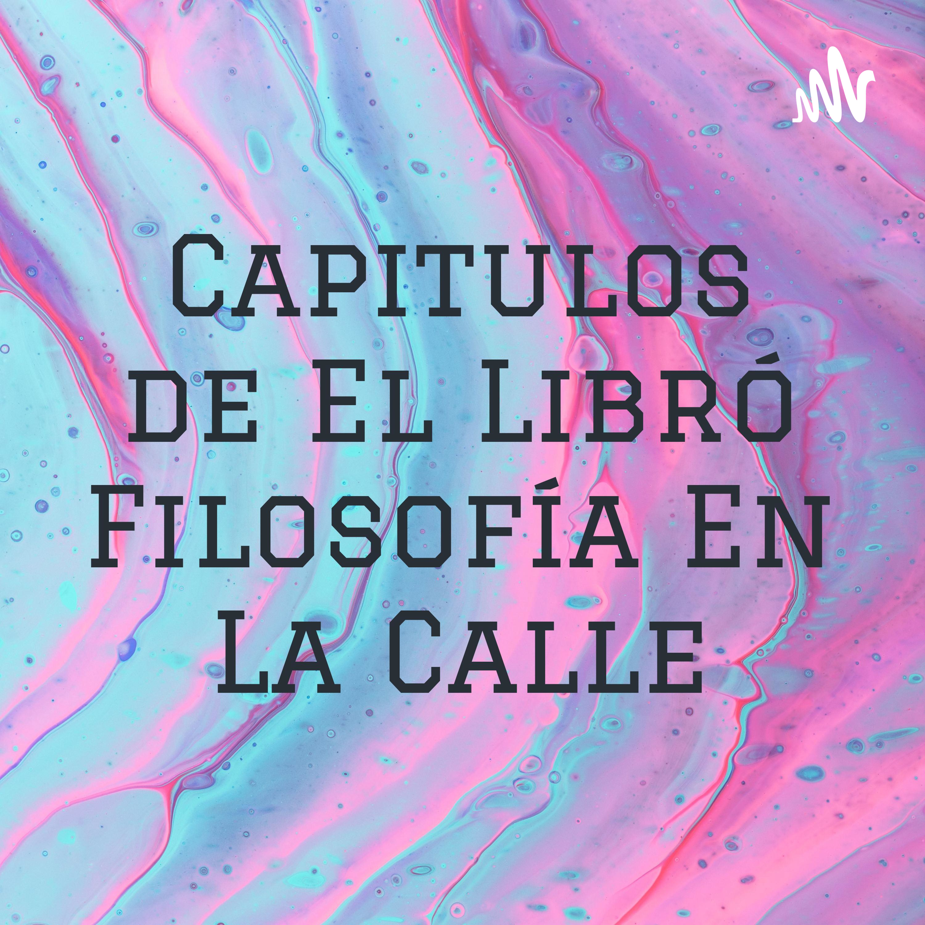 Capitulos de El Libró Filosofía En La Calle