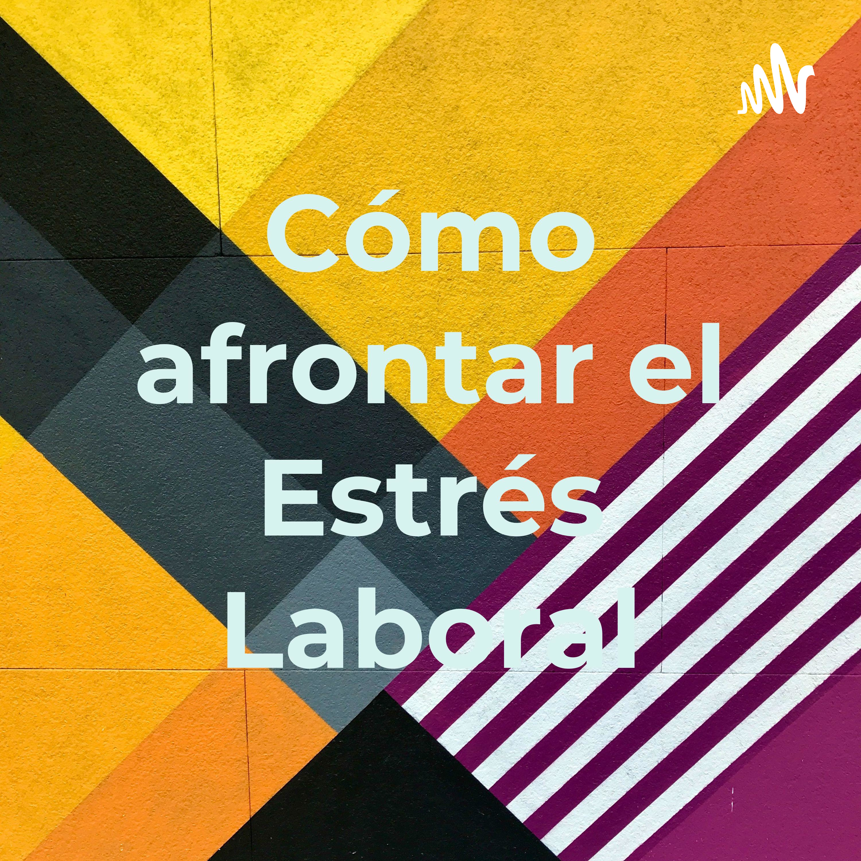 Cómo afrontar el Estrés Laboral