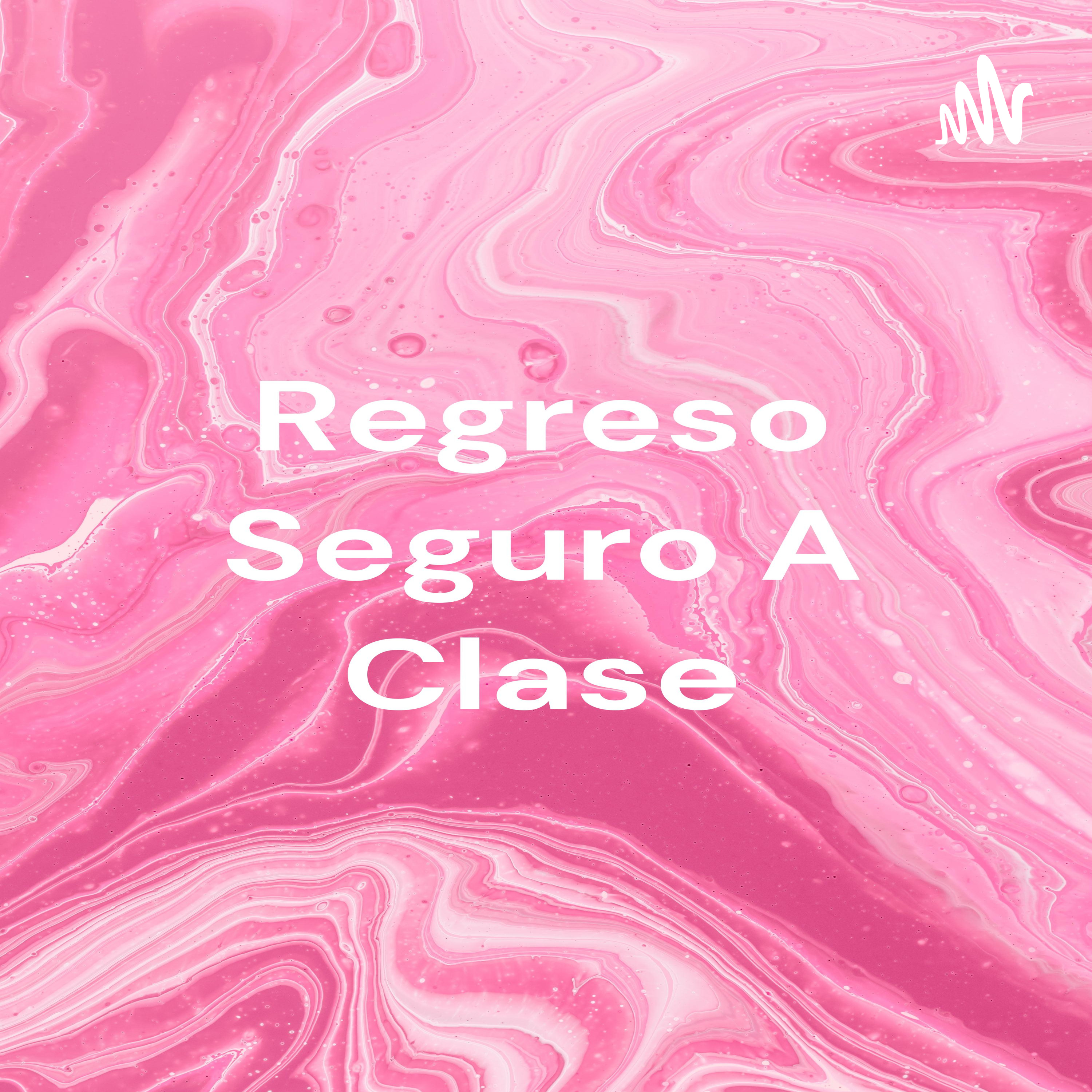 Regreso Seguro A Clase